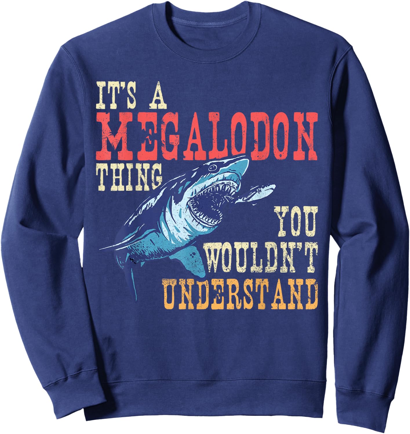 It's A Megalodon Thing - You Wouldn't Unterstand - Megalodon Sweatshirt - Sweatshirt | Navy