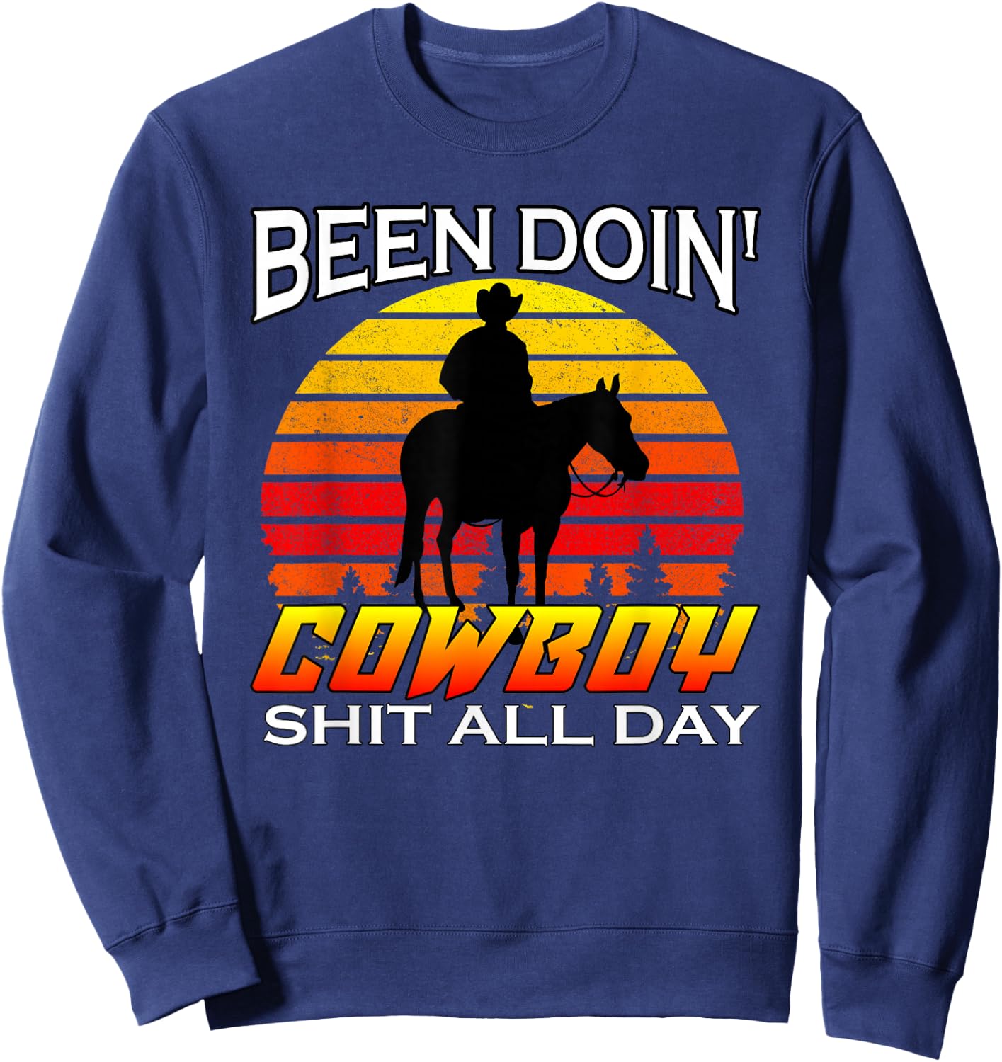 Vintage Been Doing Cowboy Shit All Day Funny Cowboy Sweatshirt - Sweatshirt | Navy