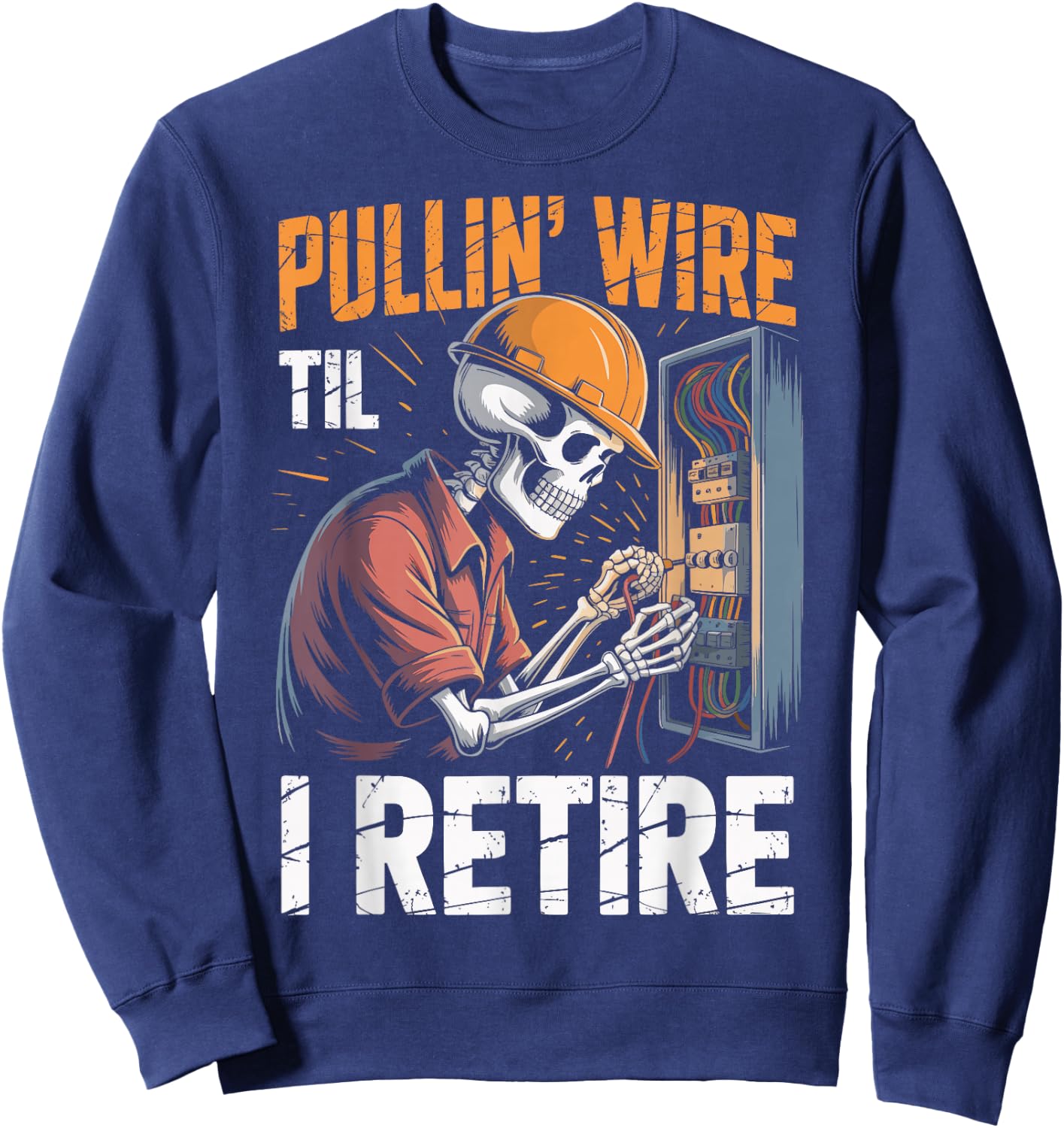 Pullin' Wire 'Til I Retire Sweatshirt - Sweatshirt | Navy