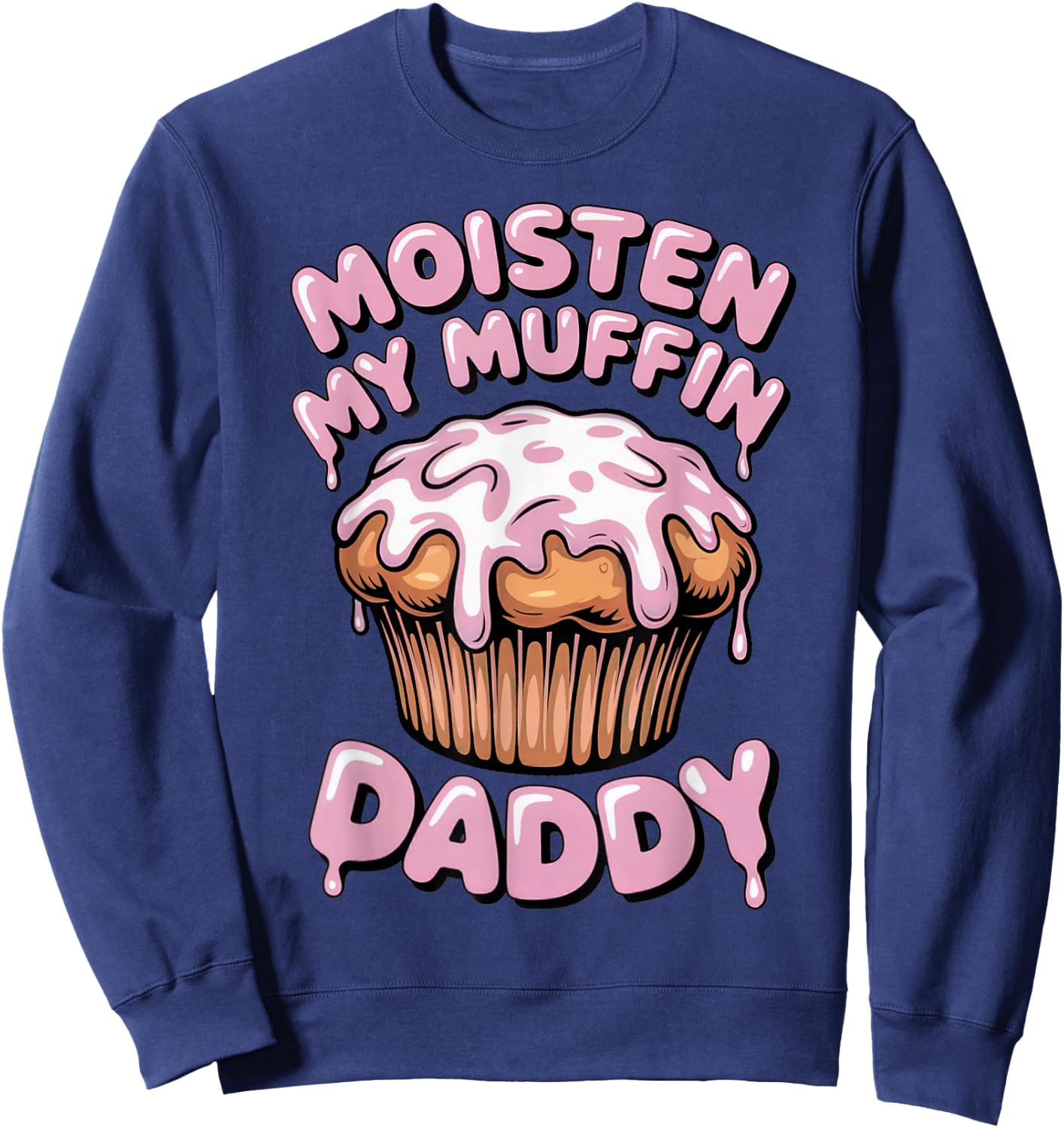 Moisten My Muffin Daddy Funny Embarrassing Sweatshirt - Sweatshirt | Navy