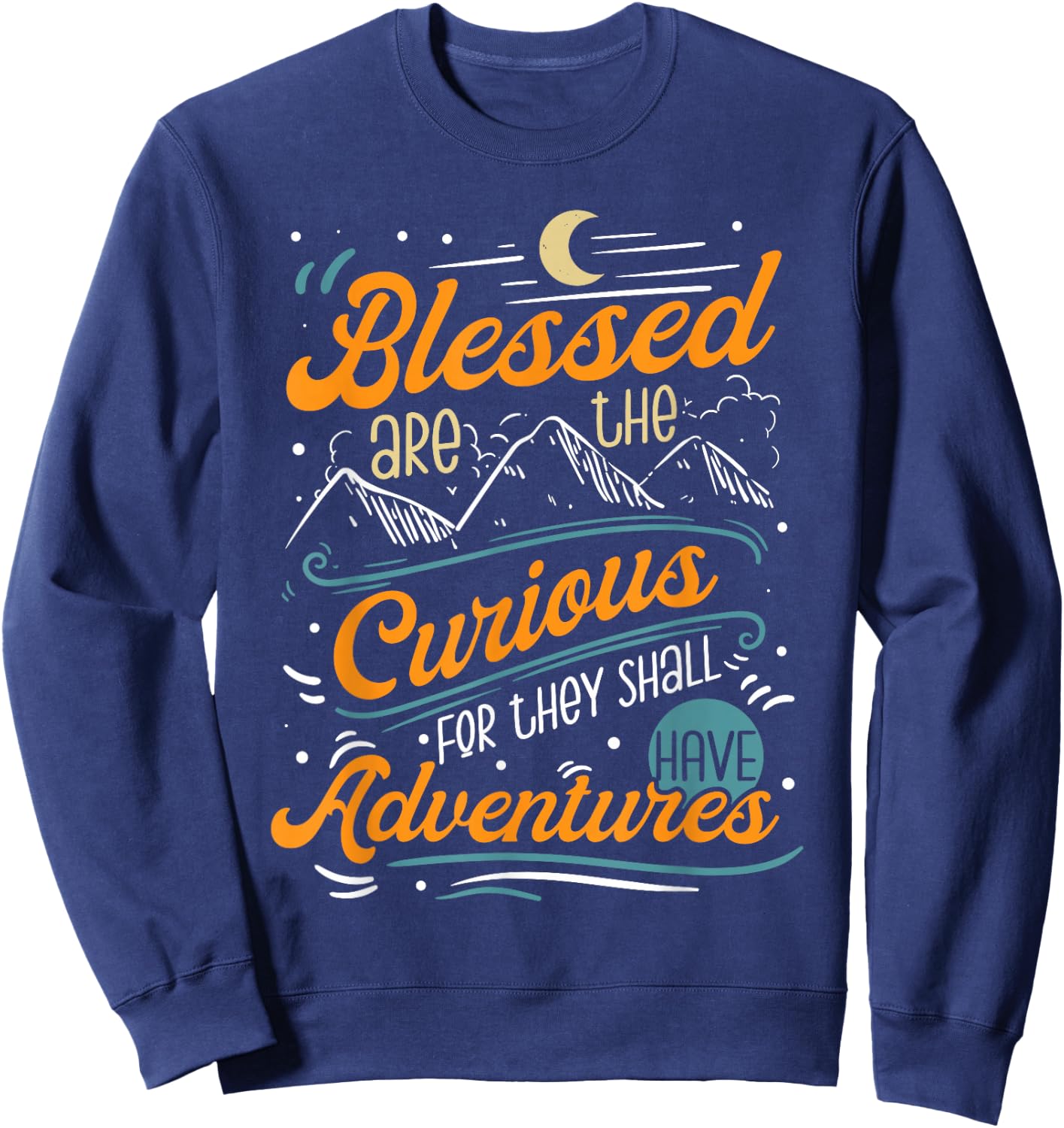 Blessed are the Curious for They Shall Have Adventures Sweatshirt - Sweatshirt | Navy