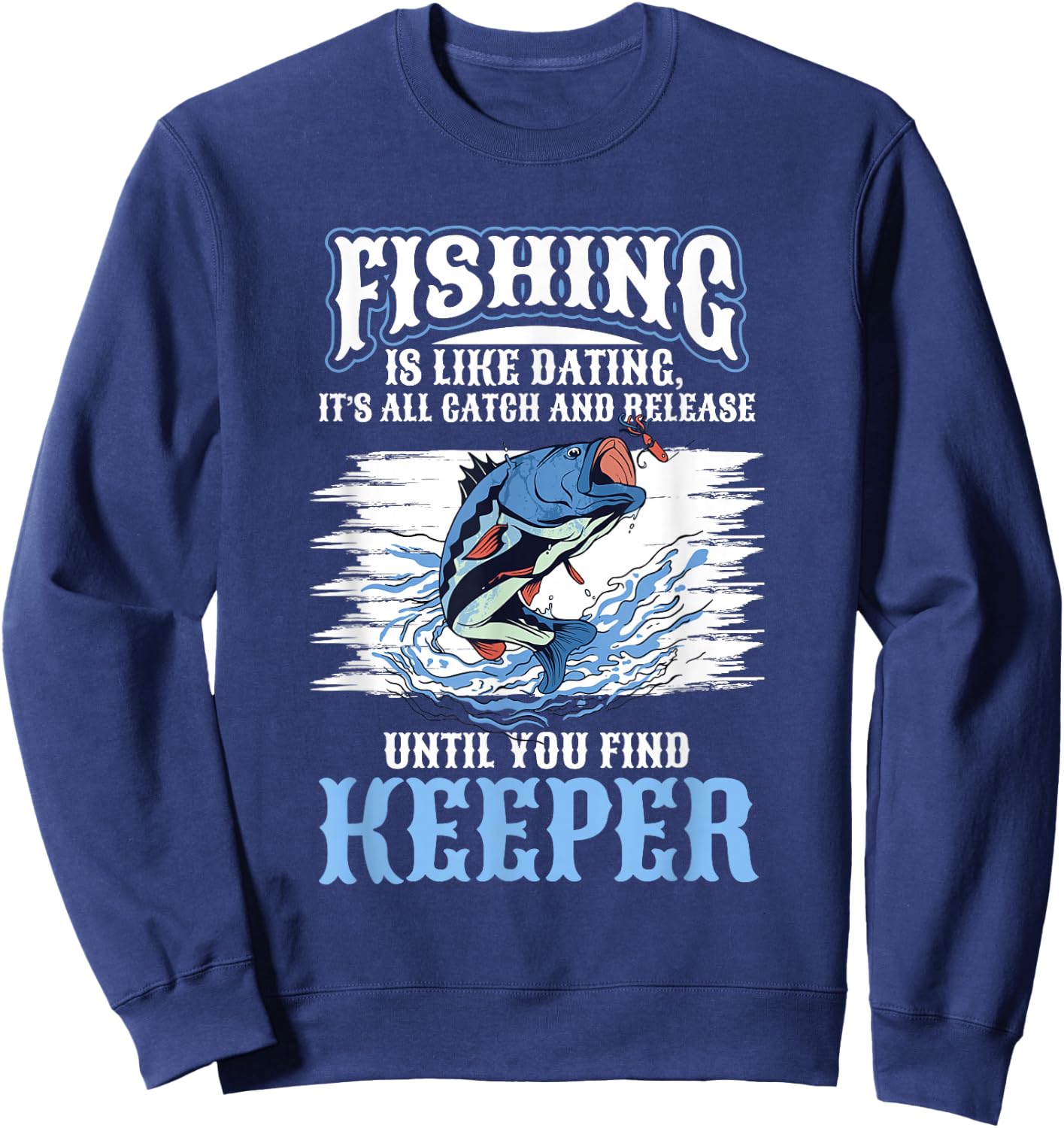 Fishing Fish Fishing is like dating Sweatshirt - Sweatshirt | Navy