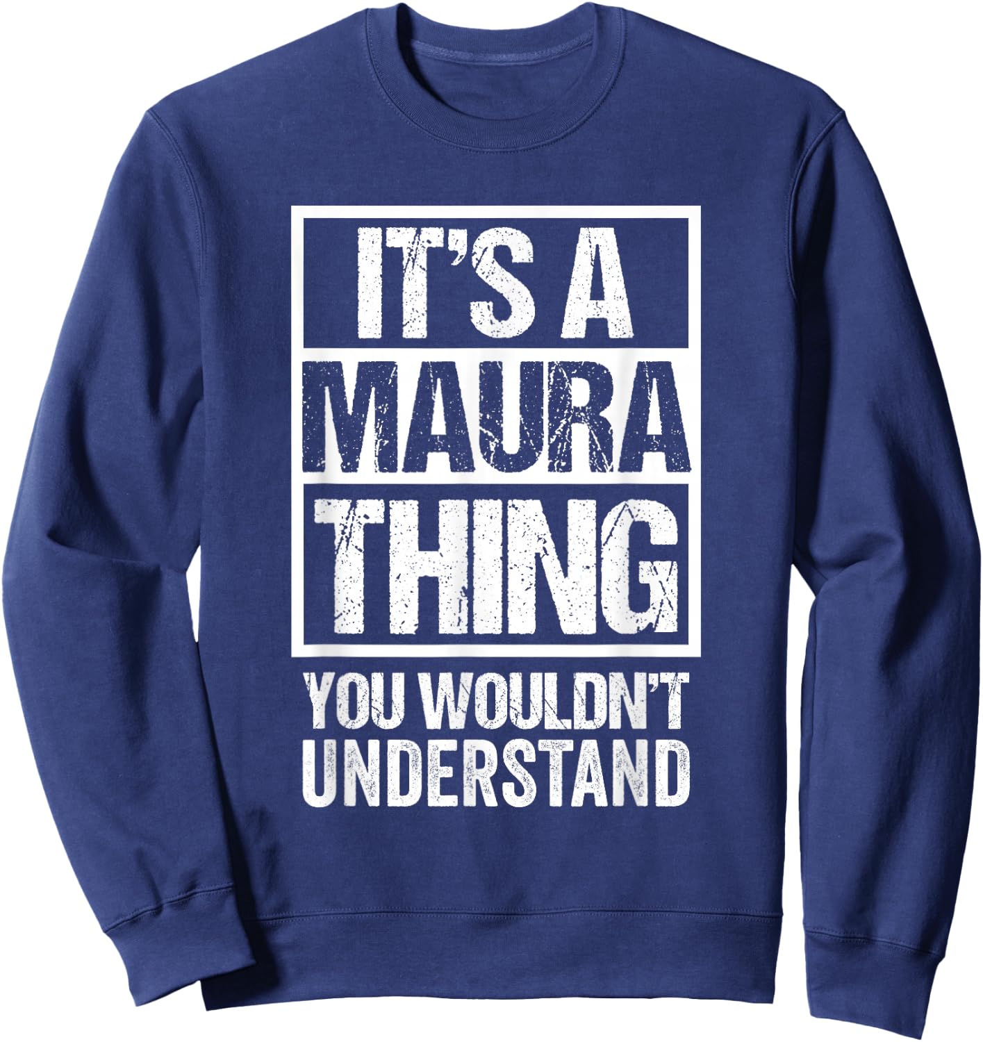 It's A Maura Thing You Wouldn't Understand First Name Sweatshirt - Sweatshirt | Navy
