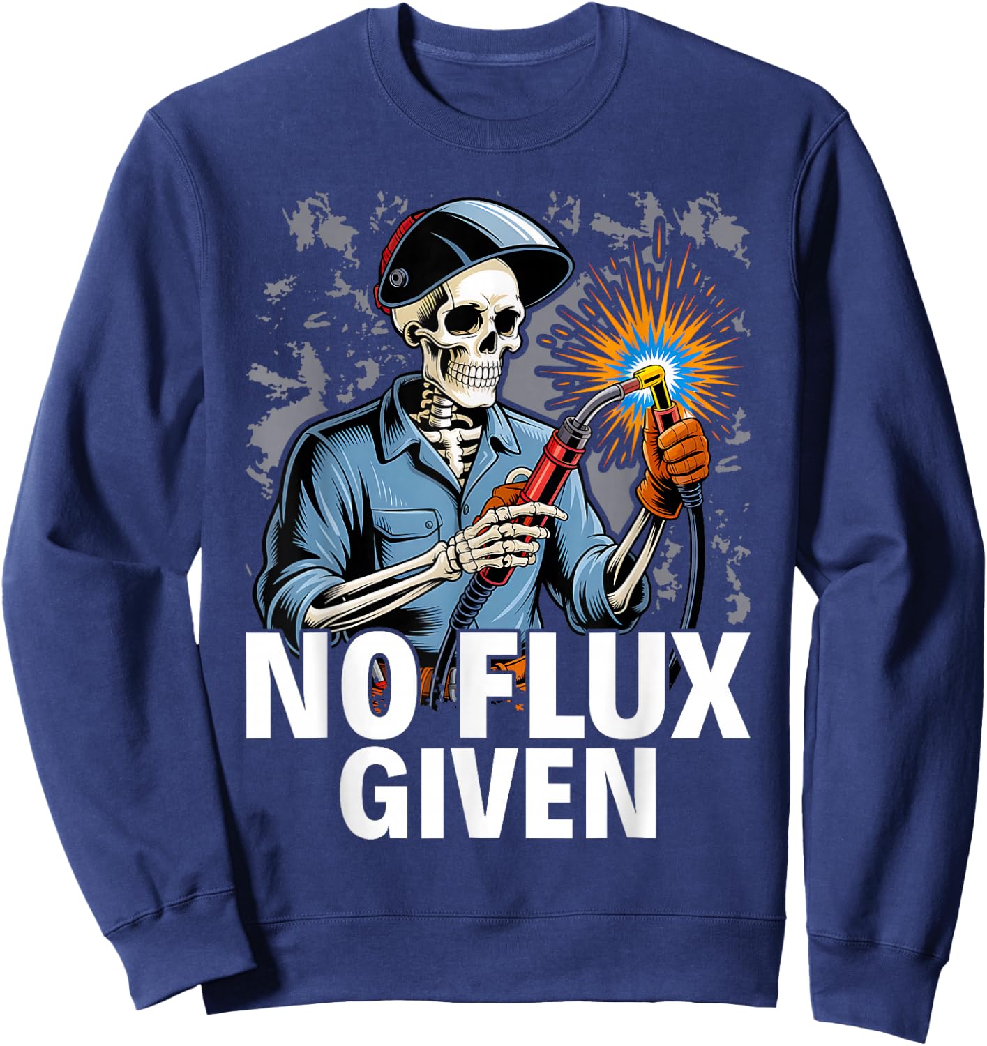 No Flux Given - Funny Welder & Welding Sweatshirt - Sweatshirt | Navy