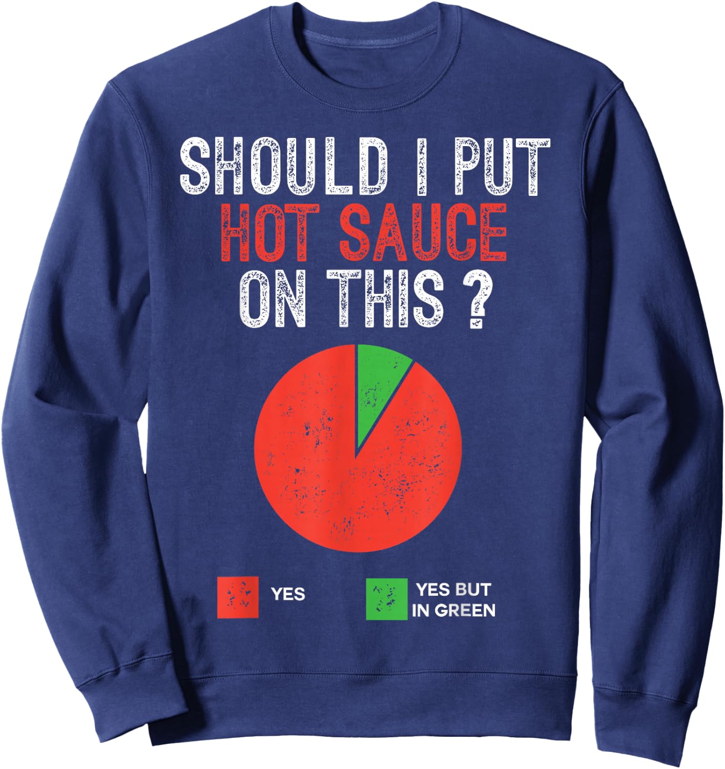 Should I Put Hot Sauce On This Pie Graph Funny Sweatshirt - Sweatshirt | Navy