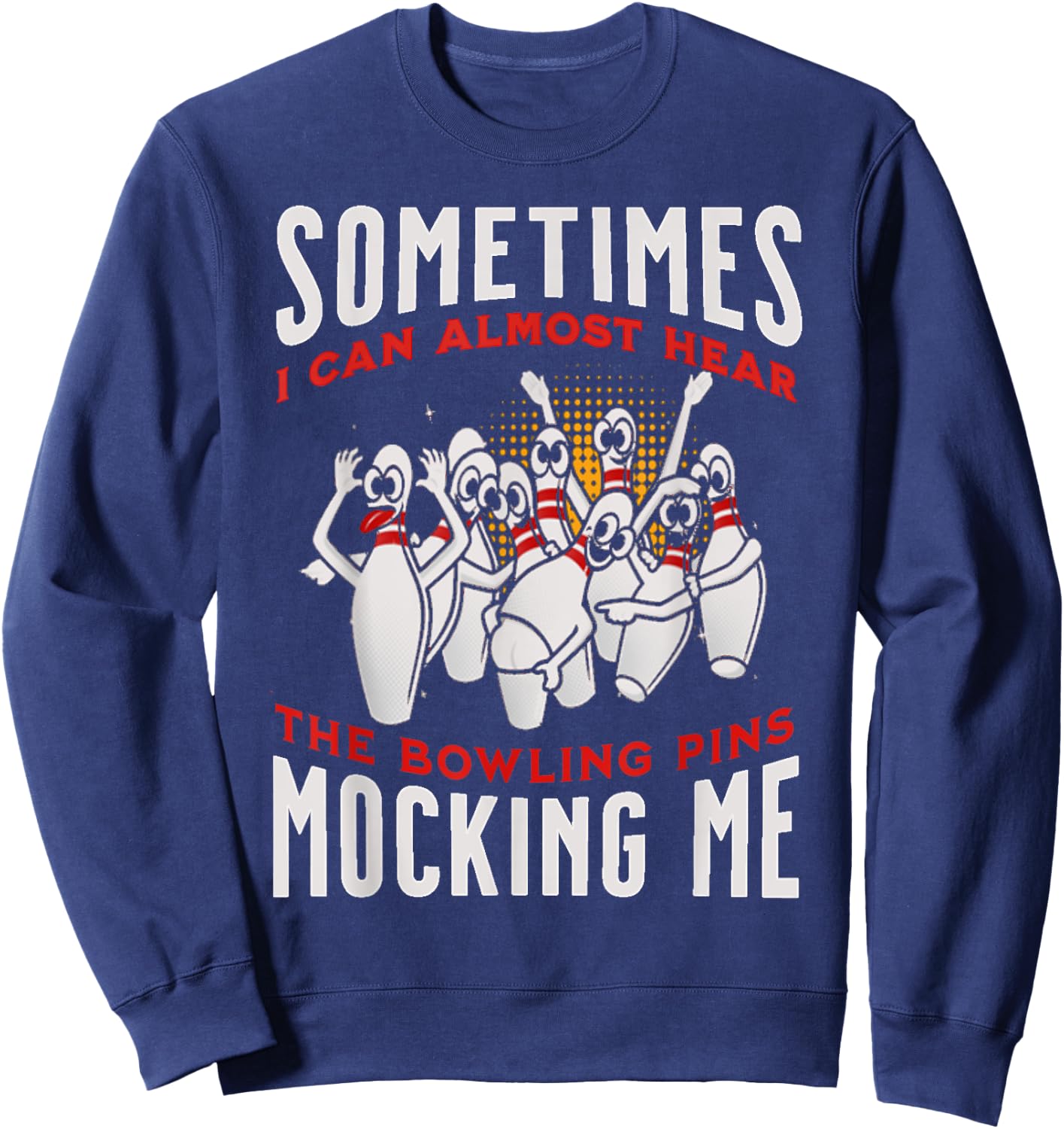Funny Novelty Almost Hear Pins Mocking Me Ten Pin Bowling Sweatshirt - Sweatshirt | Navy