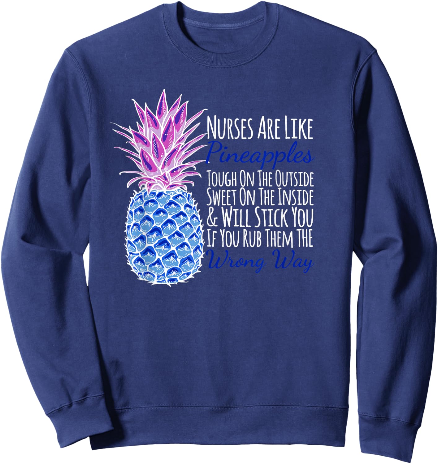 Nurses Are Like Pineapples Will Stick You Funny Sweatshirt - Sweatshirt | Navy