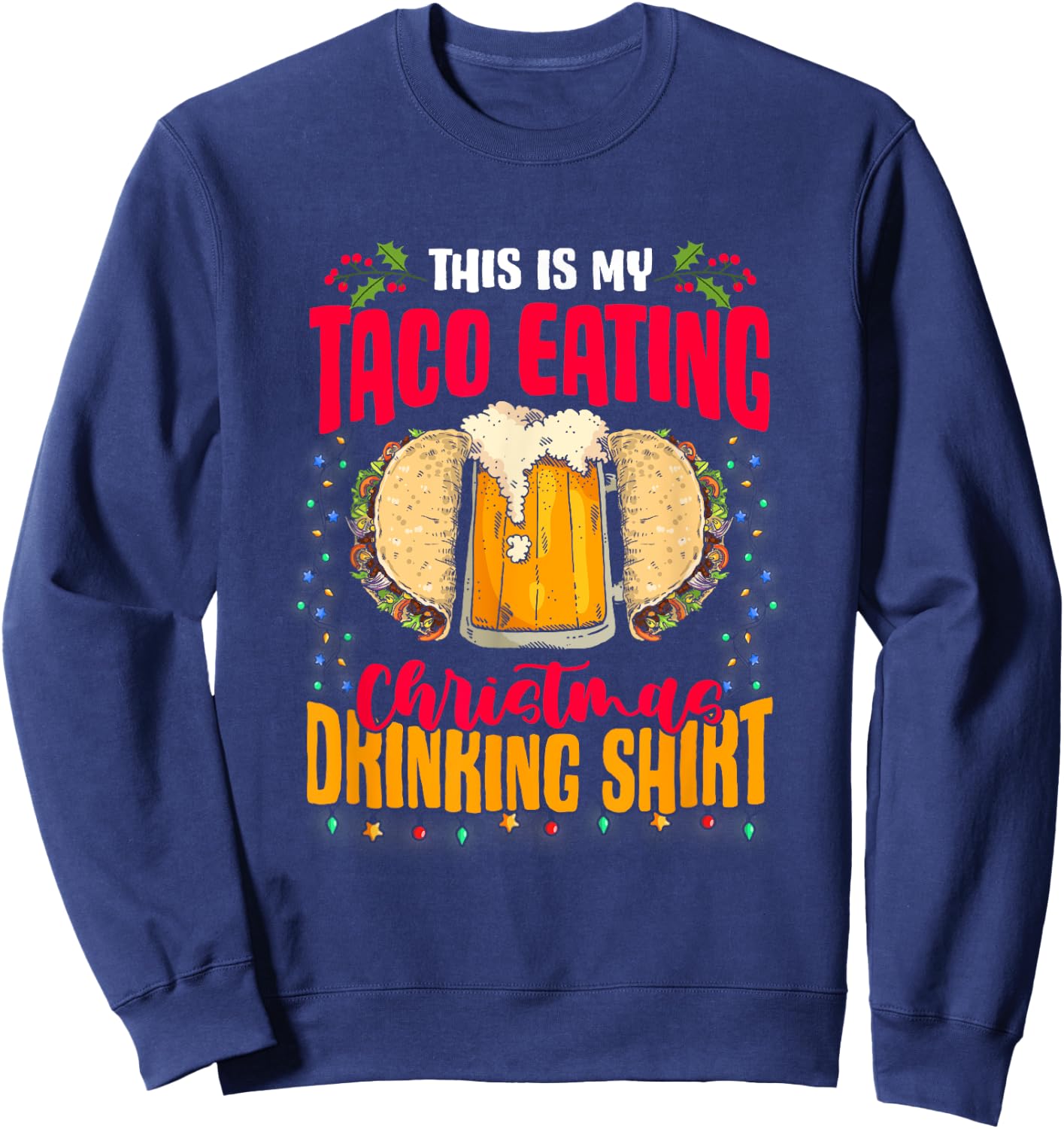 Mexican Food Beer This Is My Taco Eating Christmas Drinking Sweatshirt - Sweatshirt | Navy