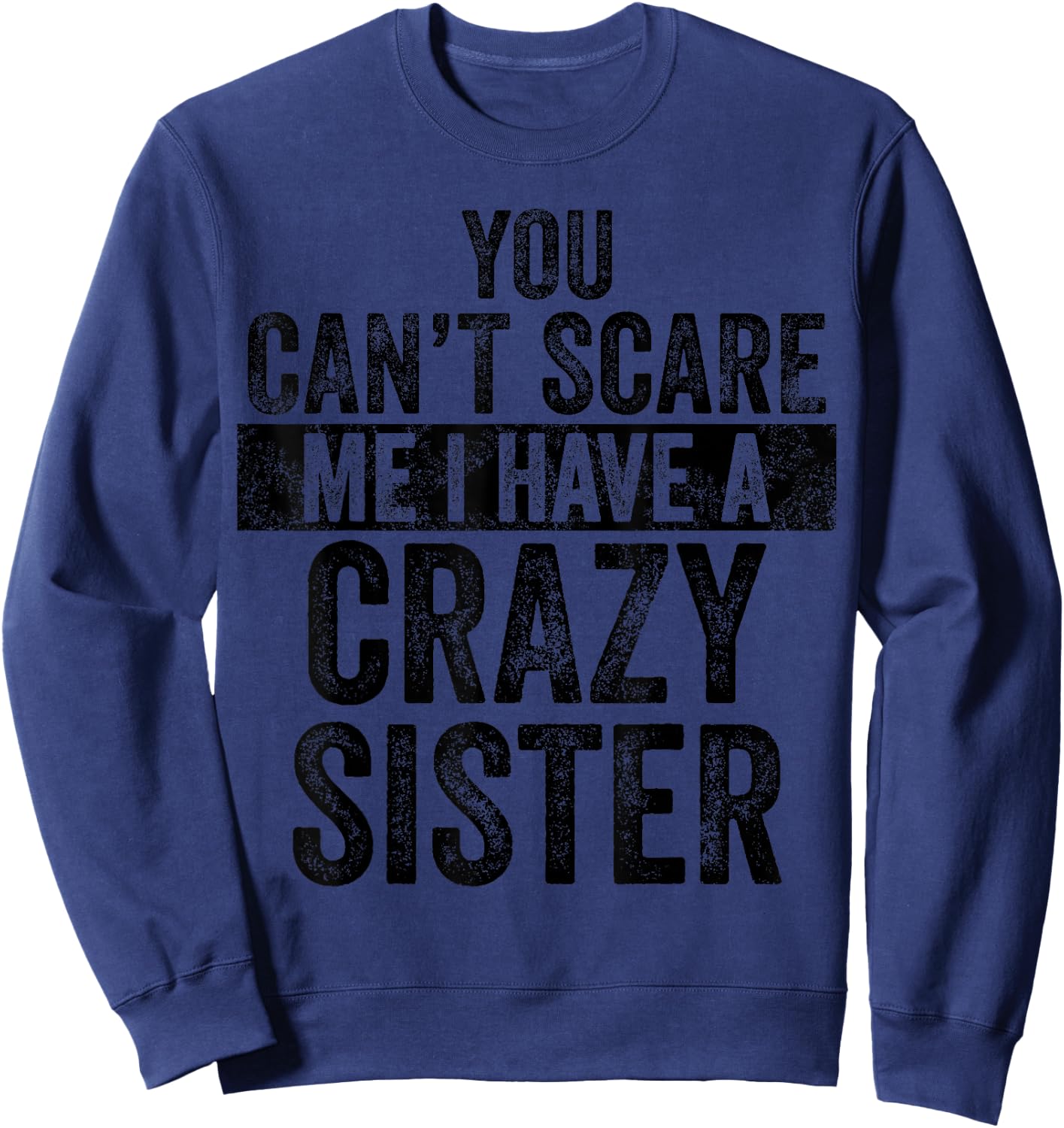 You Can't Scare Me I Have A Crazy Sister, Funny Brother Gift Sweatshirt - Sweatshirt | Navy