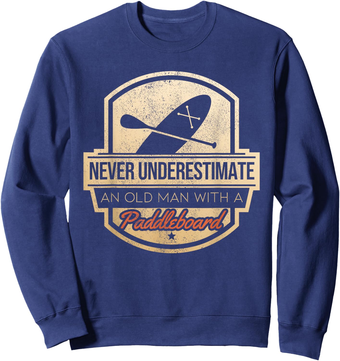 Never Underestimate An Old Man With A Paddleboard Sweatshirt - Sweatshirt | Navy