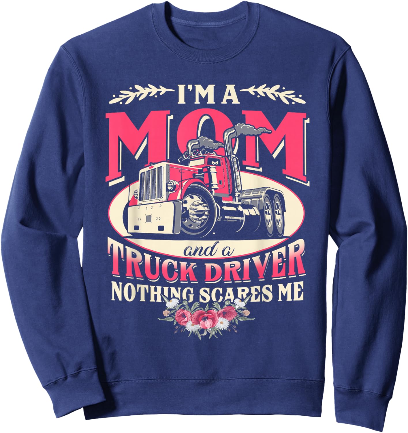 I'm A Mom & A Truck Driver Nothing Scare Me Trucker Mother Sweatshirt - Sweatshirt | Navy