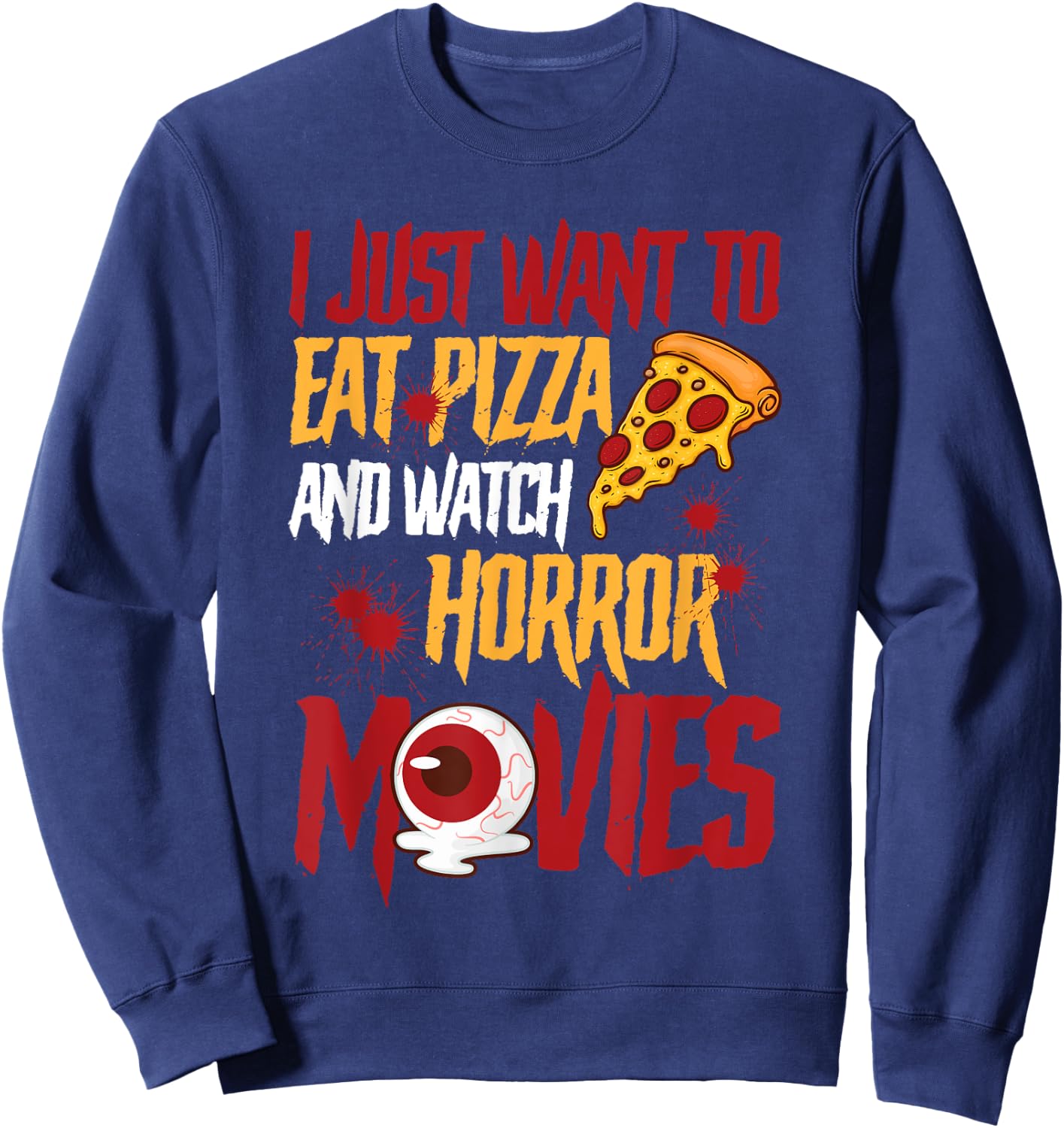 I Just Want To Eat Pizza And Watch Horror Movies Halloween Sweatshirt - Sweatshirt | Navy