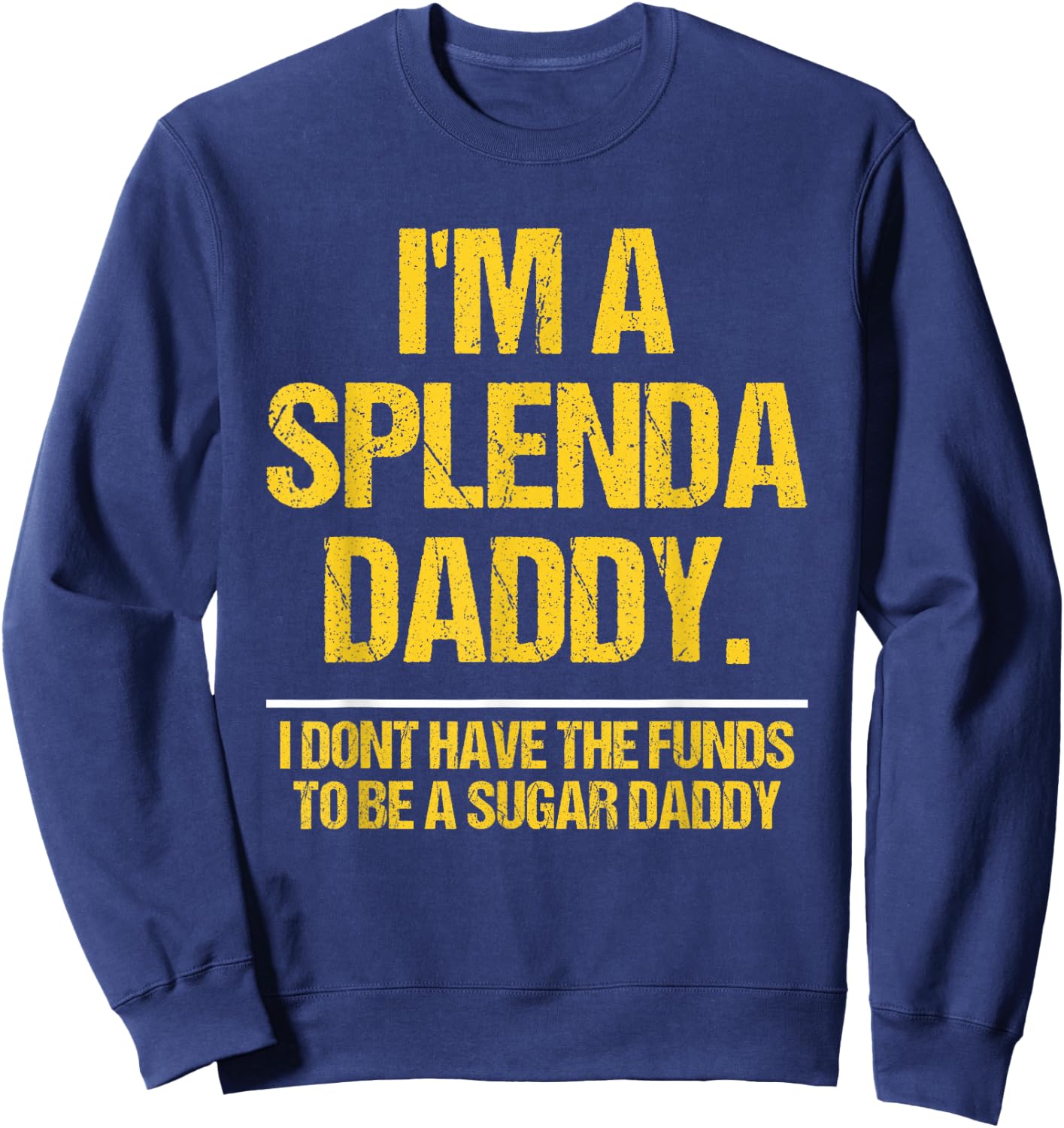 I’m A Splenda Daddy Not A Sugar Daddy Funny Quote Sweatshirt - Sweatshirt | Navy