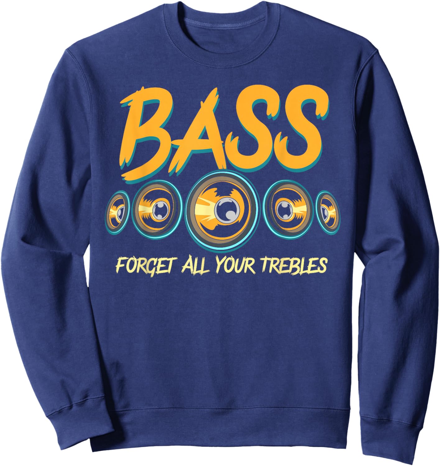 Bass Forget All Your Trebles Car Stereo Funny Car Audio Sweatshirt - Sweatshirt | Navy