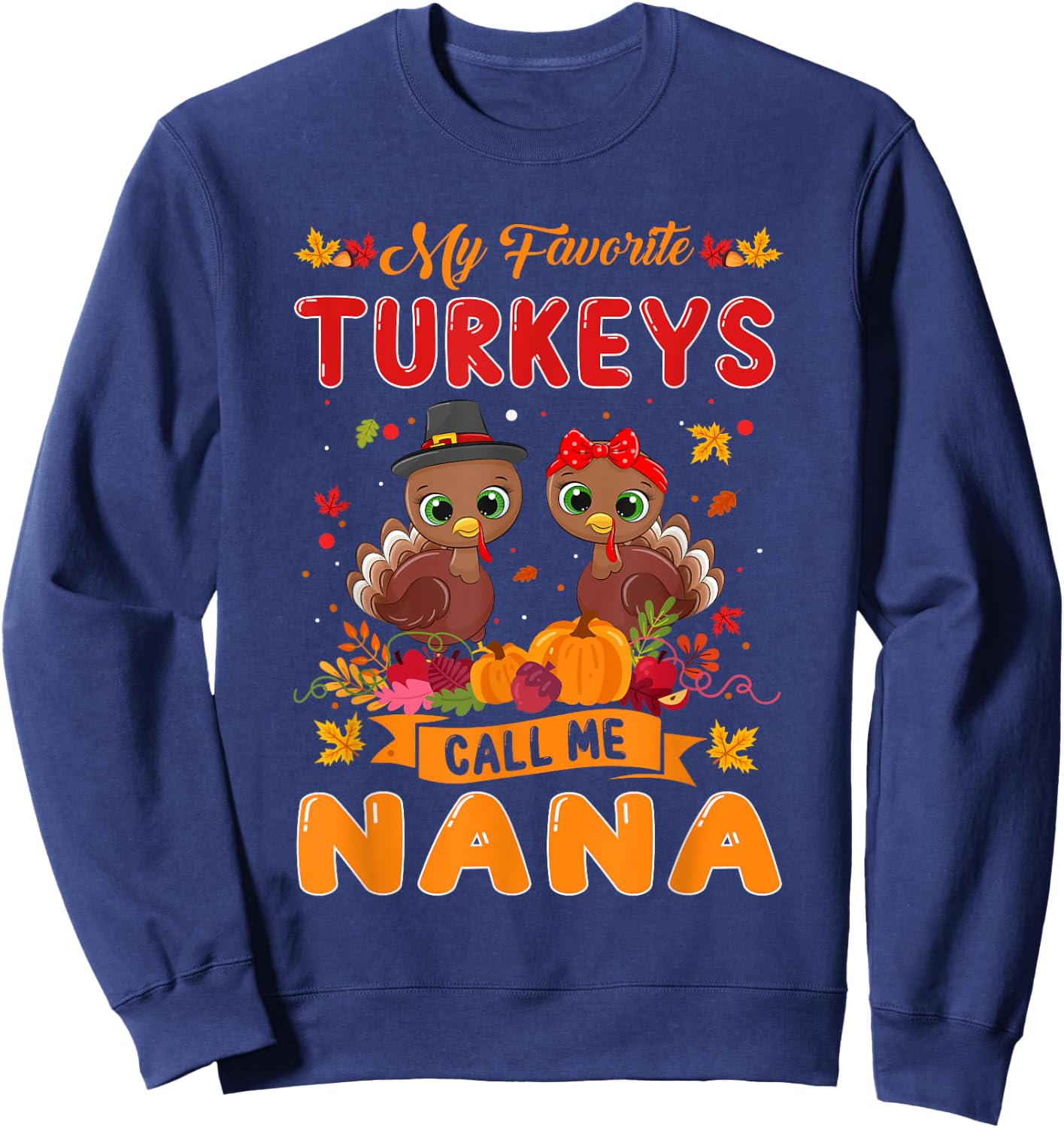 My Favorite Turkeys Call Me Nana Cute Family Thanksgiving Sweatshirt - Sweatshirt | Navy