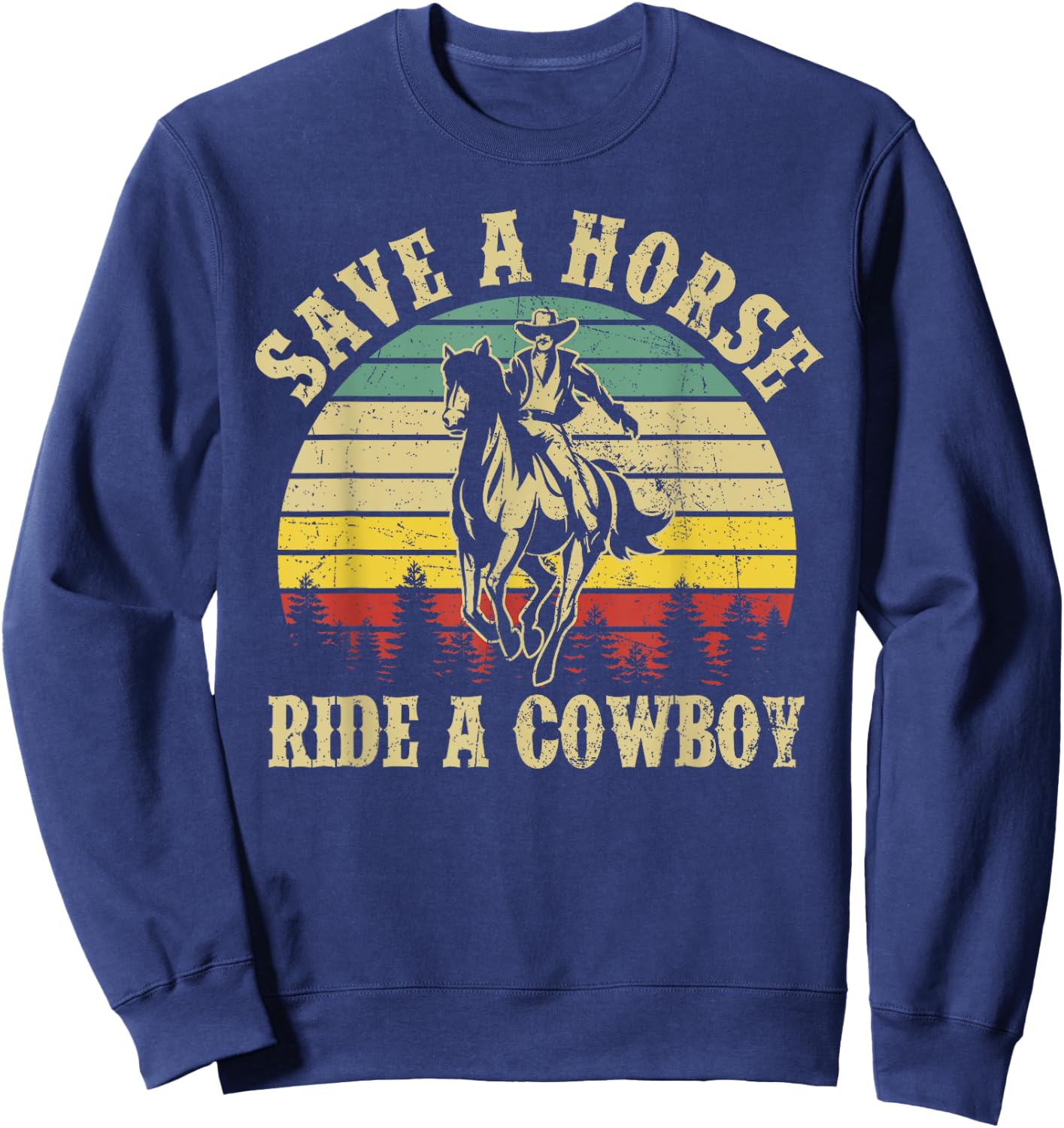 Save A Horse & Ride A Cowboy Funny Vintage Men Women Sweatshirt - Sweatshirt | Navy
