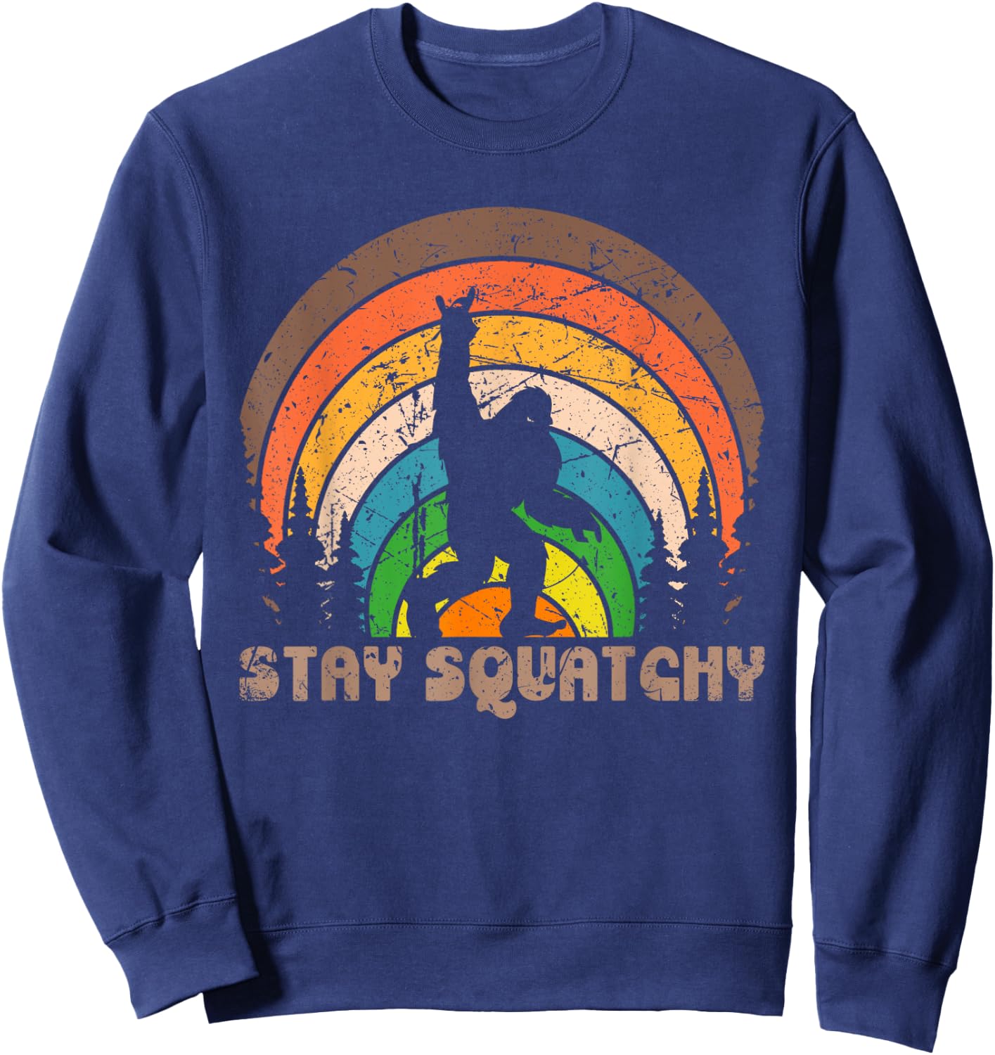 Stay Squatchy Funny BigFoot Sasquatch Squatch Lovers Retro Sweatshirt - Sweatshirt | Navy