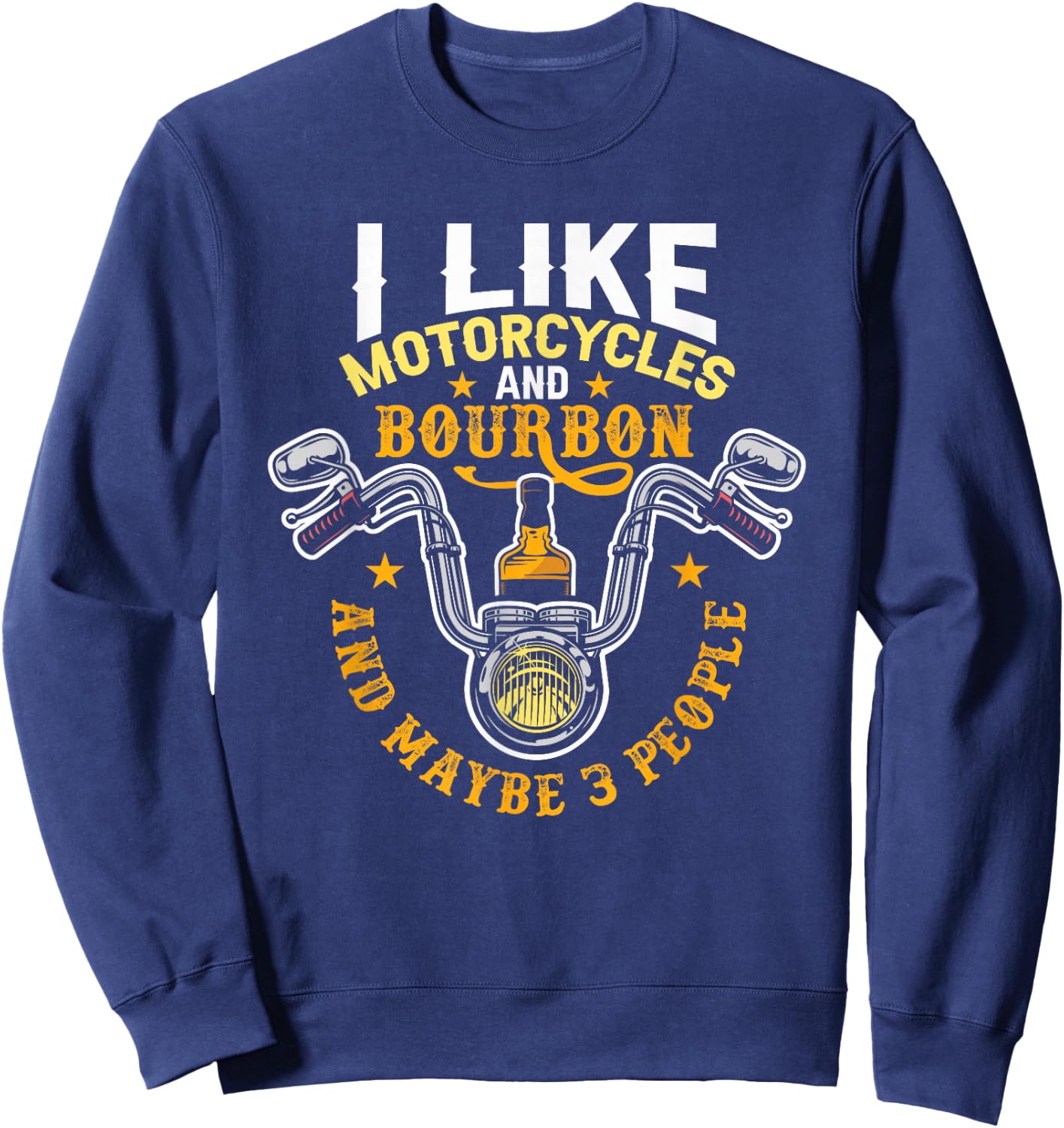 I Like Motorcycles And Bourbon And Maybe 3 People Bourbon Sweatshirt - Sweatshirt | Navy