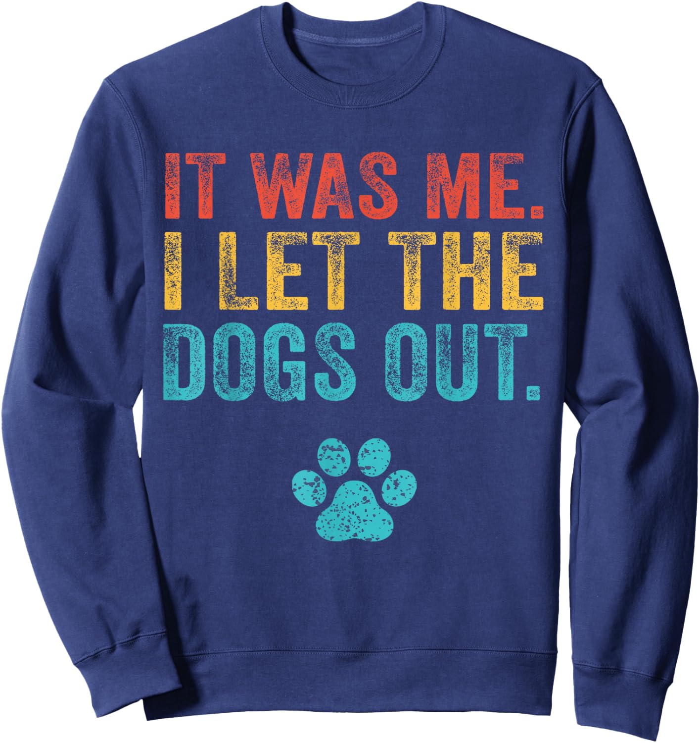 Funny It Was Me I Let The Dogs Out Vintage Retro Dog Lover Sweatshirt - Sweatshirt | Navy