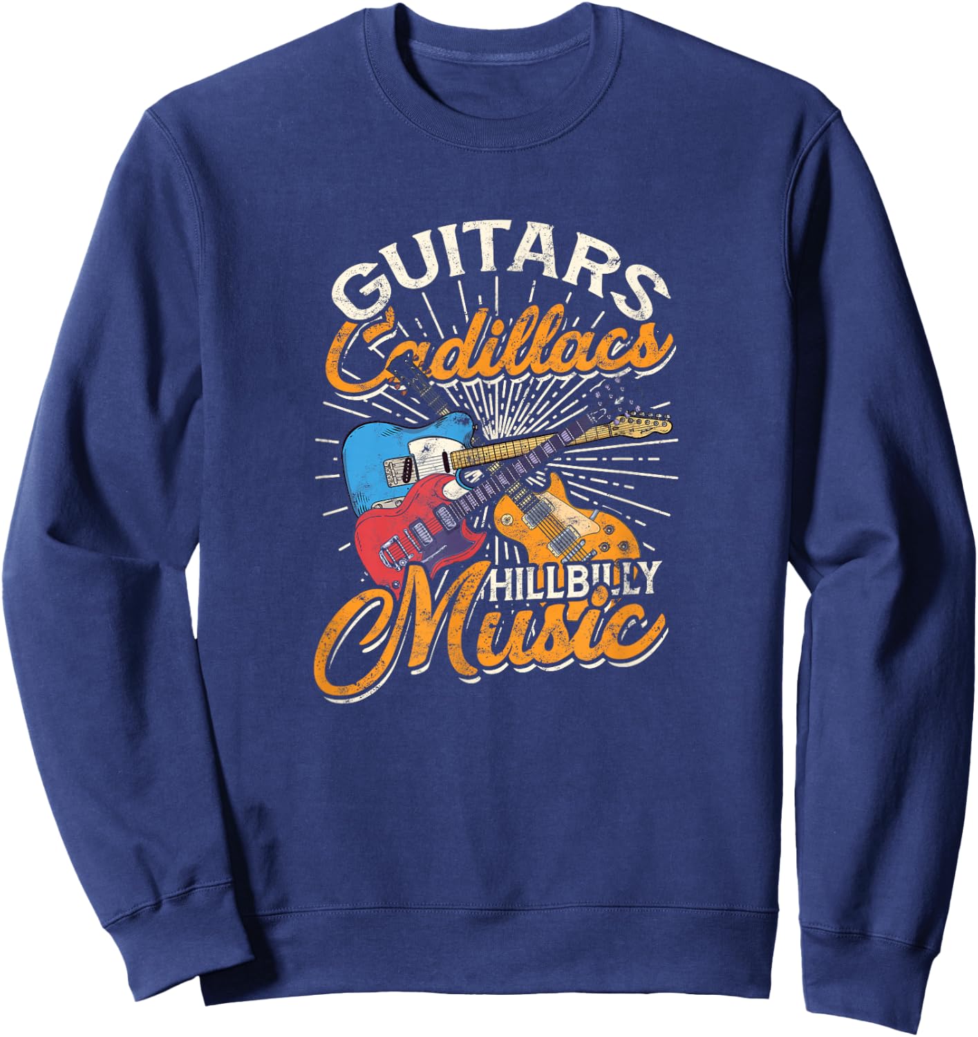 Guitars Cadillacs Hillbilly Music - Country Songs and Music Sweatshirt - Sweatshirt | Navy