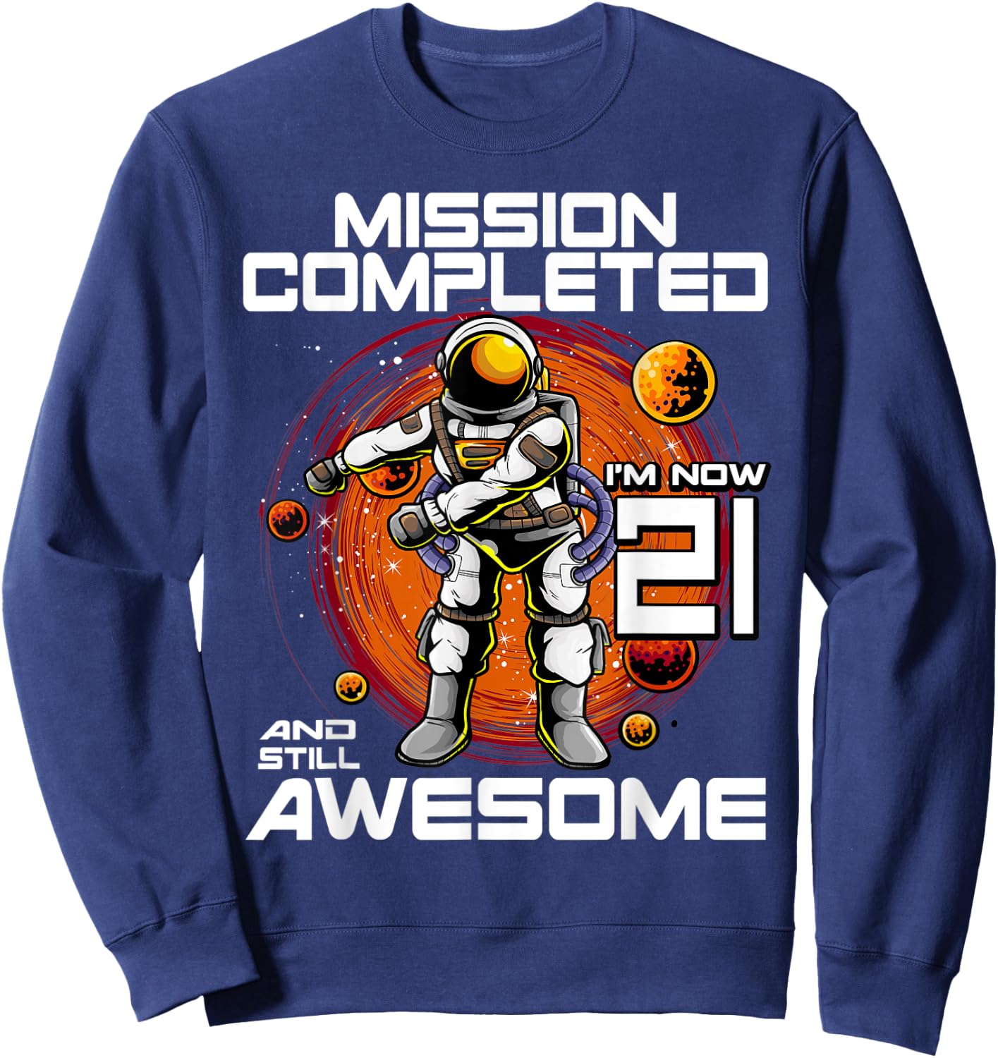 21st Birthday Astronaut 21 Years Old Outer Space Birthday Sweatshirt - Sweatshirt | Navy