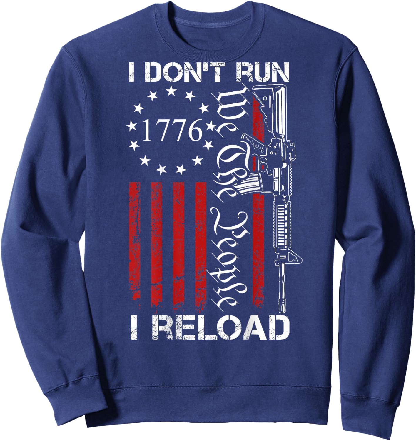 I Don't Run I Reload - We The People Funny AR15 (ON Back) Sweatshirt - Sweatshirt | Navy