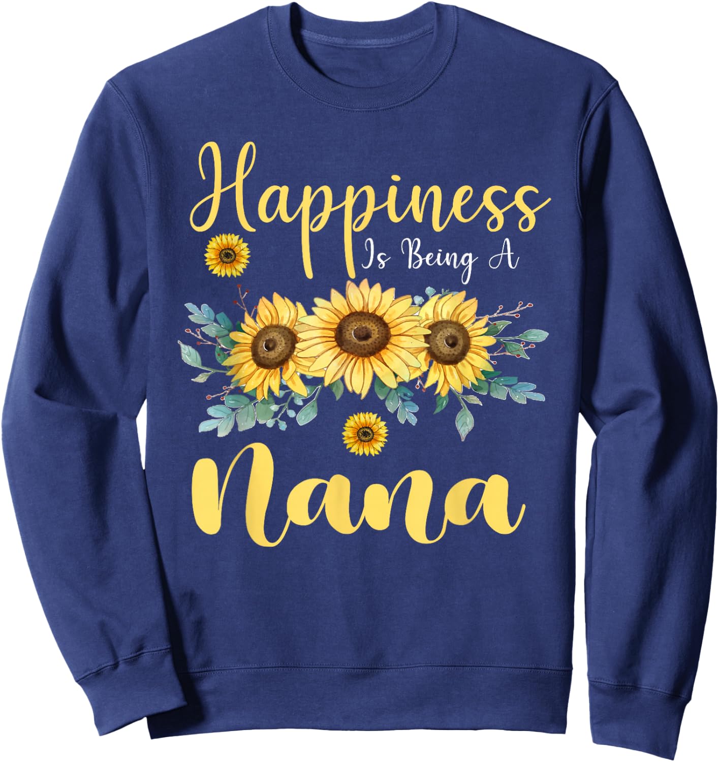 Happiness Is Being A Nana Sunflower Mother's Day Grandma Sweatshirt - Sweatshirt | Navy