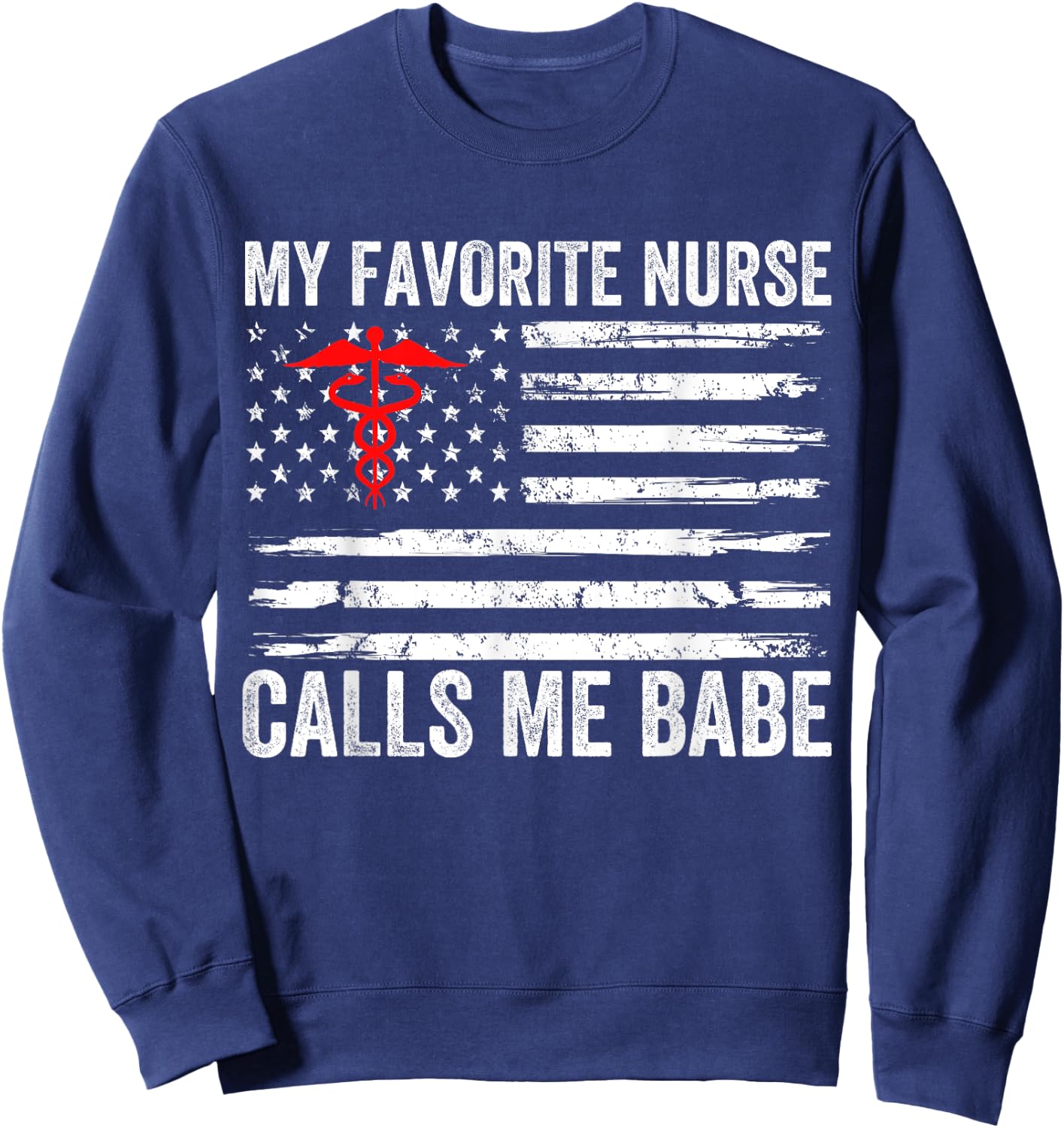 My Favorite Nurse Calls Me Babe American Flag For Boyfriend Sweatshirt - Sweatshirt | Navy