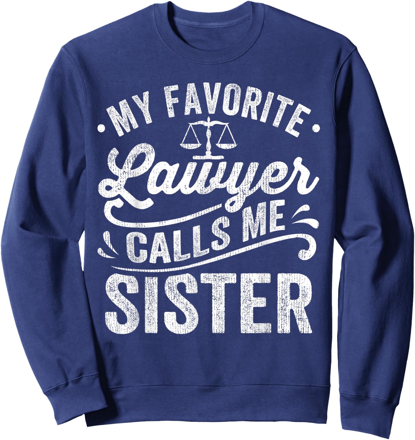 My Favorite Lawyer Calls Me Sister Sweatshirt - Sweatshirt | Navy