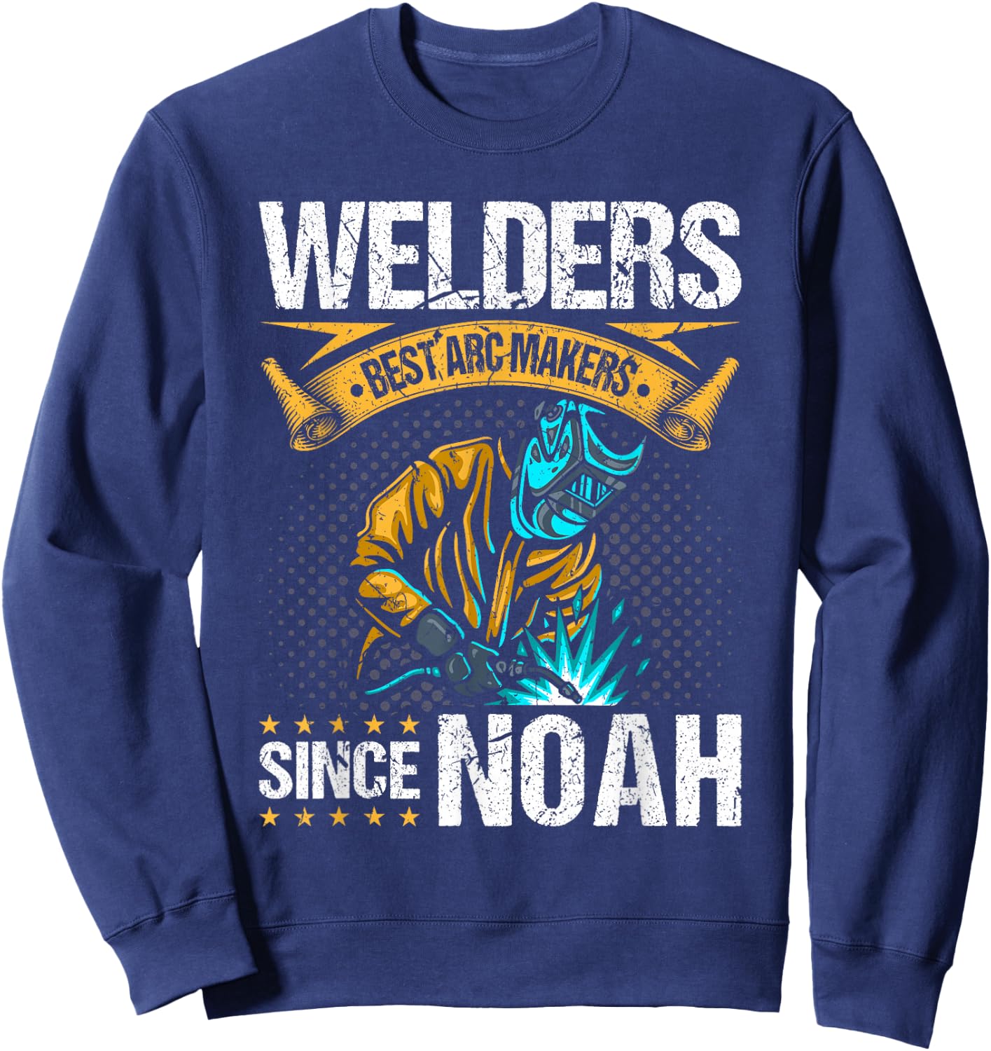 Welders Arc Makers Since Noah, Funny Christian Welding Sweatshirt - Sweatshirt | Navy
