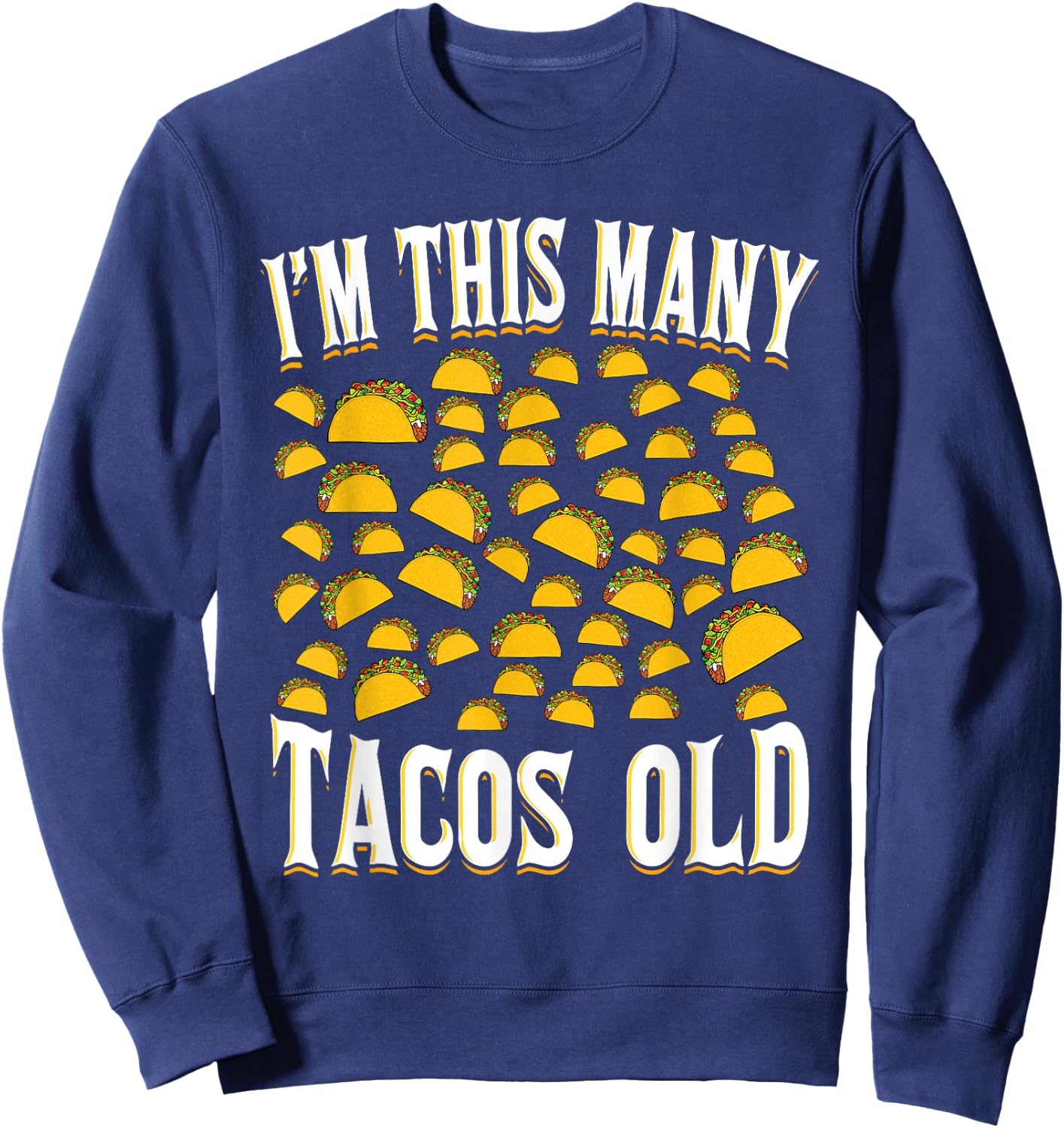 I’m This Many Tacos Old Funny 50th Birthday Mexican Food Sweatshirt - Sweatshirt | Navy
