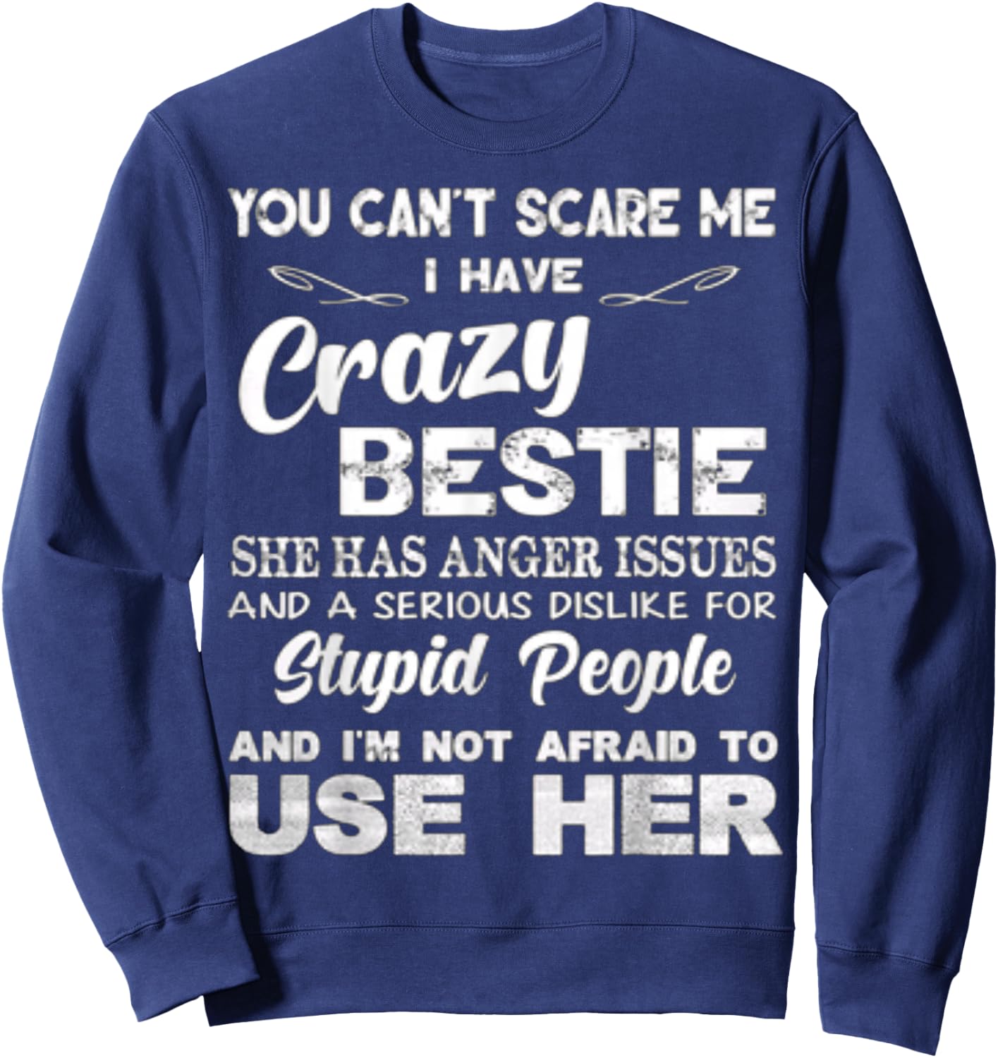 You Can’t Scare Me I Have Crazy Bestie She Has Anger Issues Sweatshirt - Sweatshirt | Navy