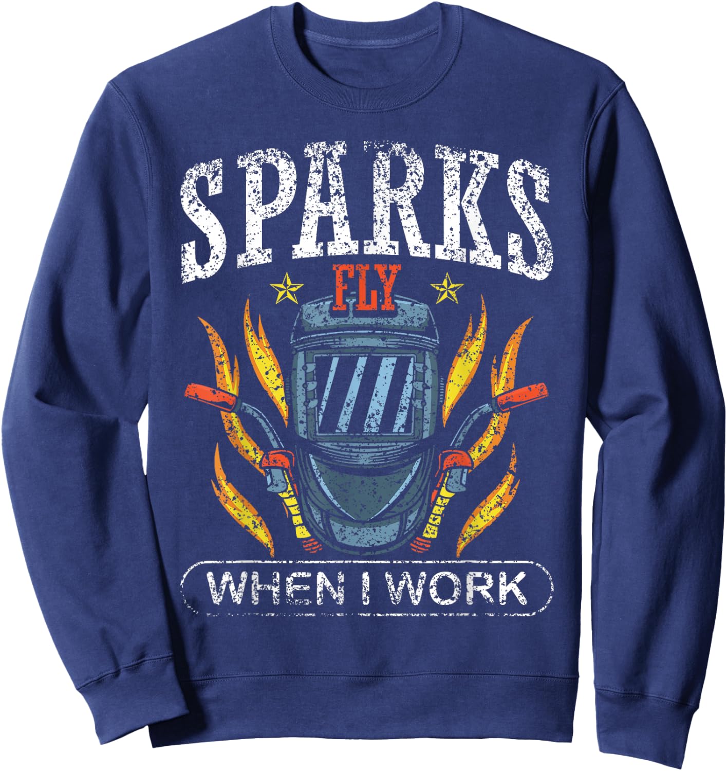 Sparks Fly When I Work Welders Welder Job Weld Welding Sweatshirt - Sweatshirt | Navy