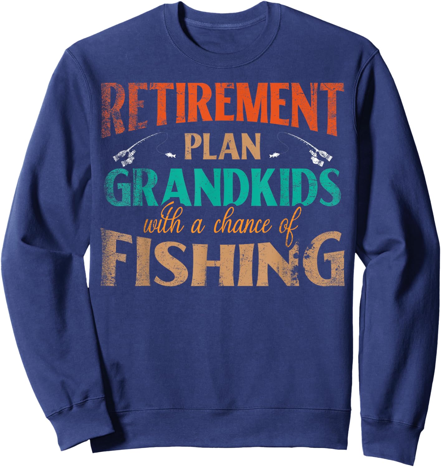 Retirement Plan Grandkids With A Chance Of Fishing Sweatshirt - Sweatshirt | Navy