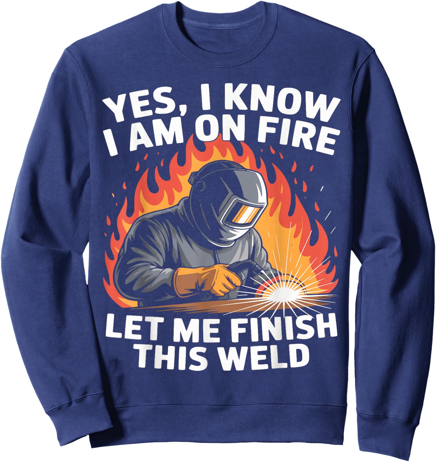 Yes I Know I Am On Fire - Metal Worker Welder & Welding Sweatshirt - Sweatshirt | Navy