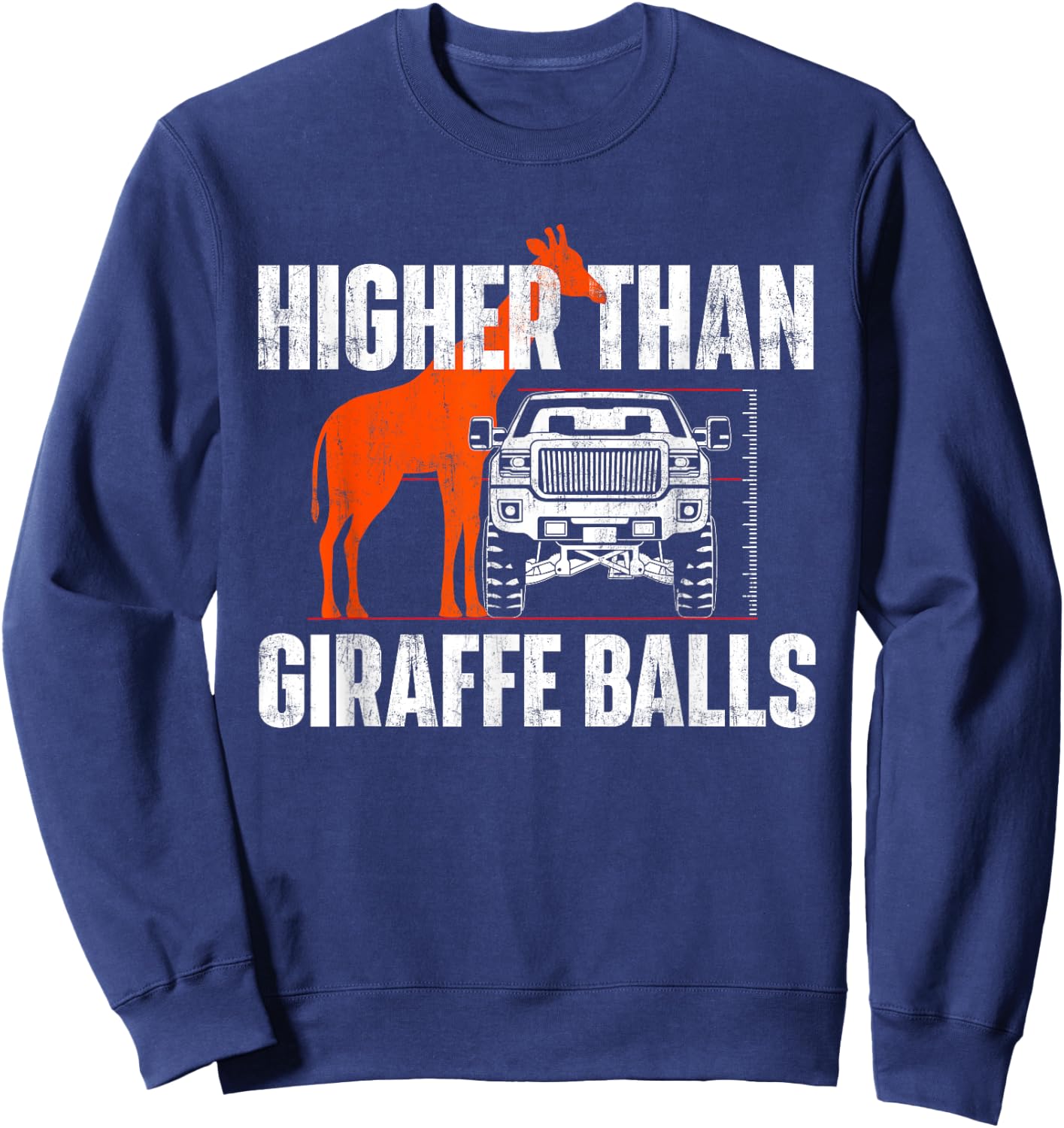 Higher Than Giraffe Balls - Funny Lifted Pickup Truck Sweatshirt - Sweatshirt | Navy