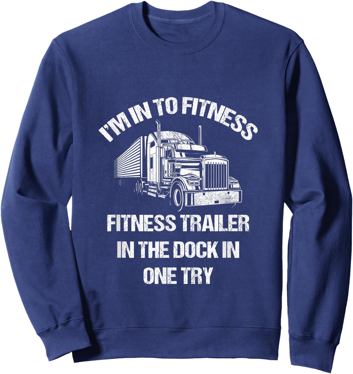 Funny Semi Truck Driver I'm into Fitness Trucker Sweatshirt - Sweatshirt | Navy