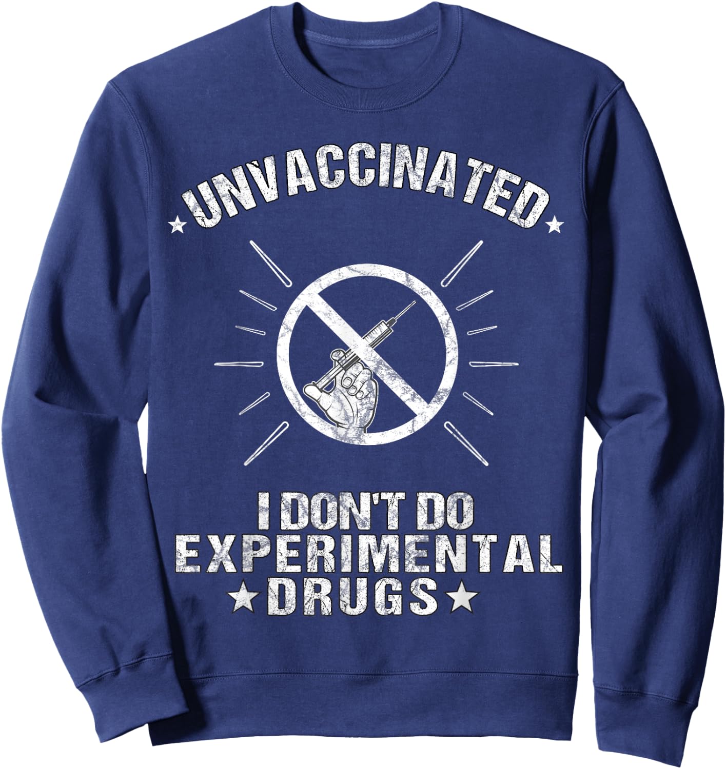 Unvaccinated I Don't Do Experimental Drugs Anti-Vaccination Sweatshirt - Sweatshirt | Navy