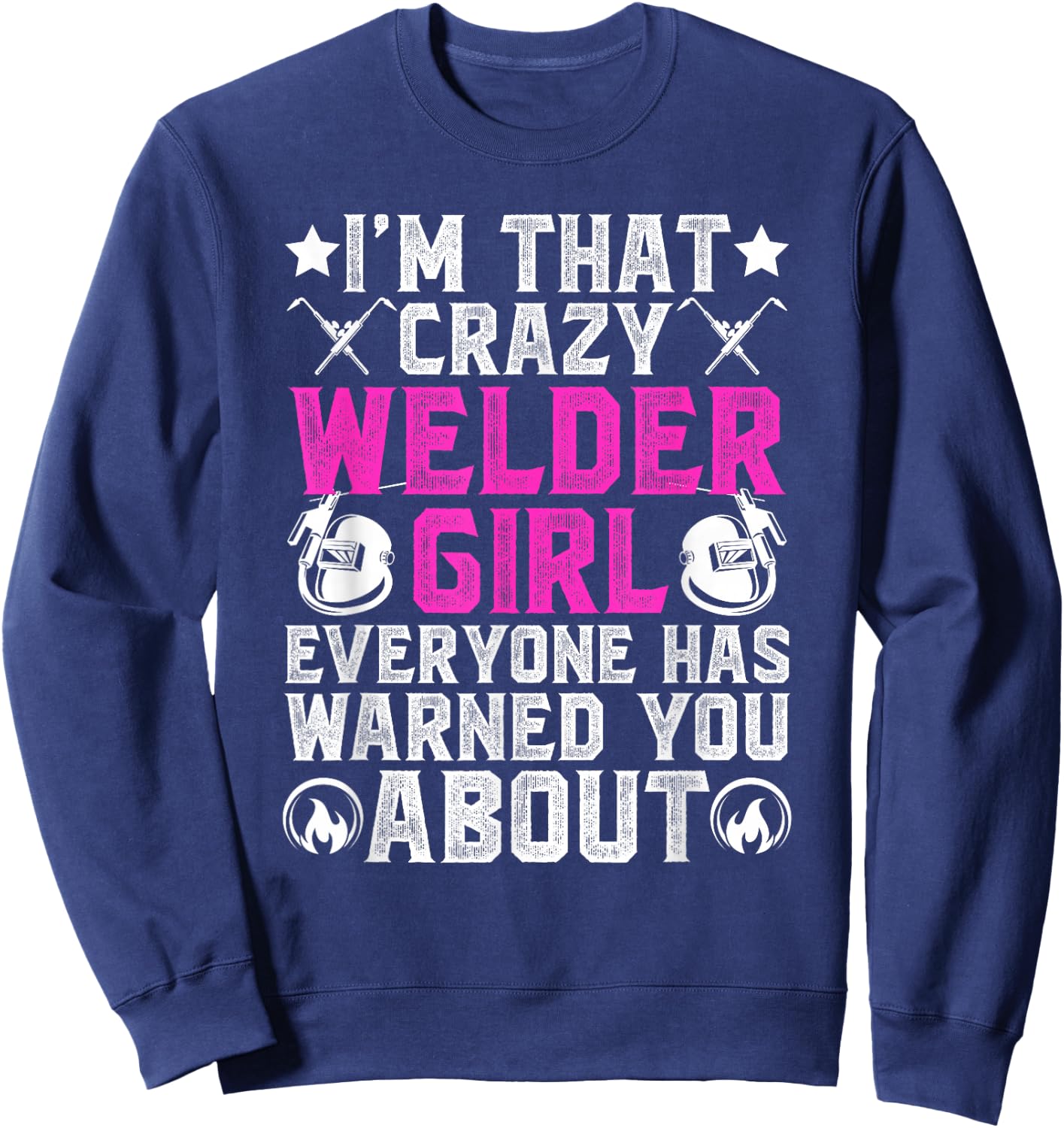 Crazy Welder Girl Female Welder Women Welding Girl Sweatshirt - Sweatshirt | Navy