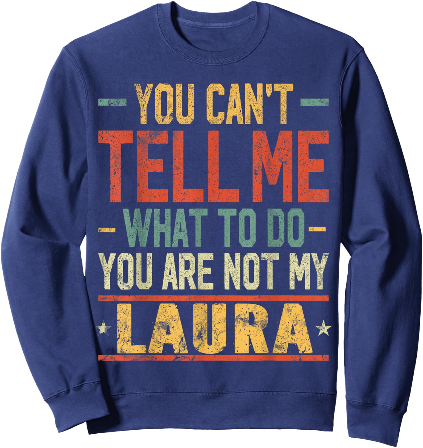You Can't Tell Me What to Do You are Not My Laura Sweatshirt - Sweatshirt | Navy