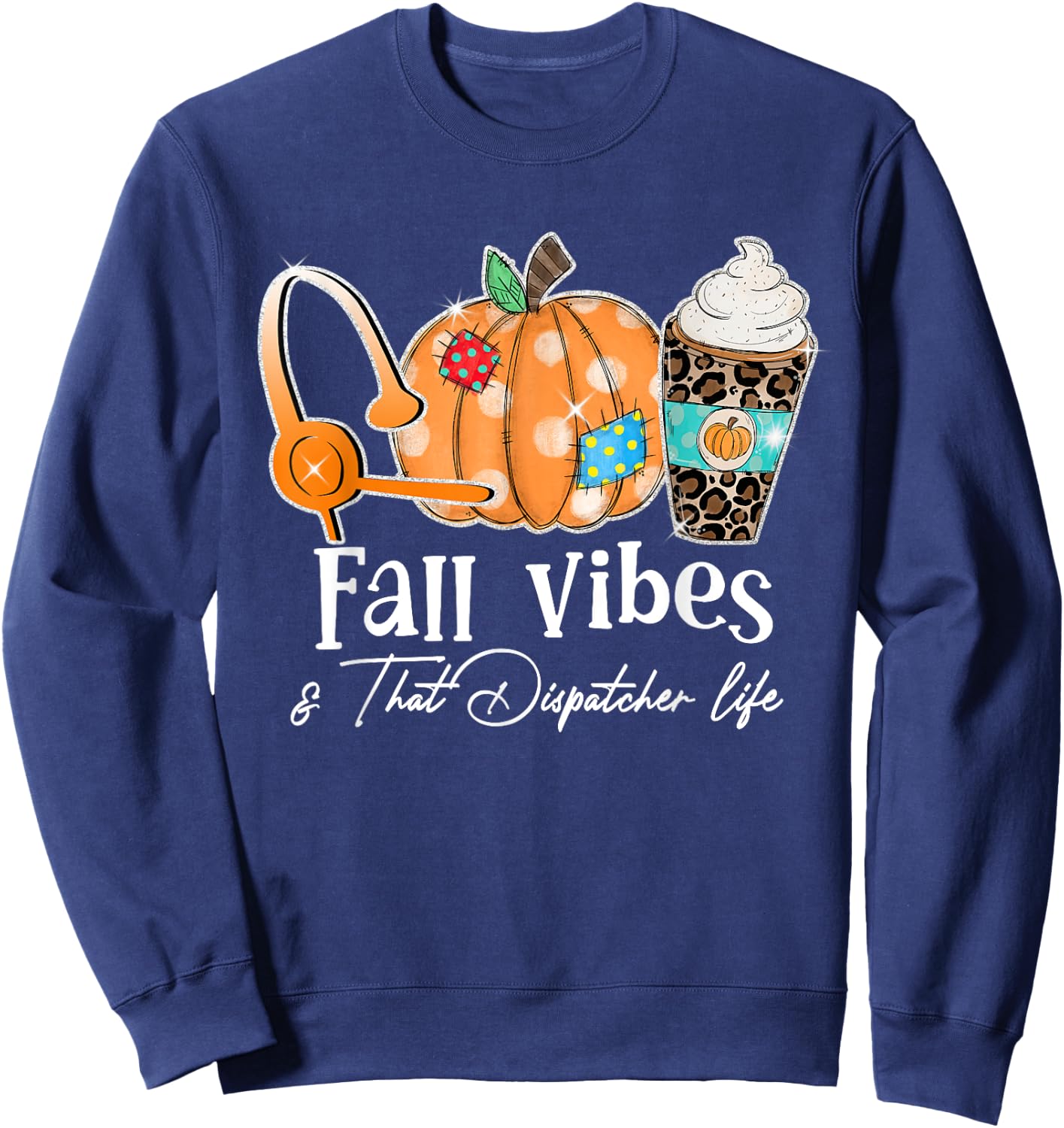 Fall Vibes And That Dispatcher Life Fall Autumn Thanksgiving Sweatshirt - Sweatshirt | Navy