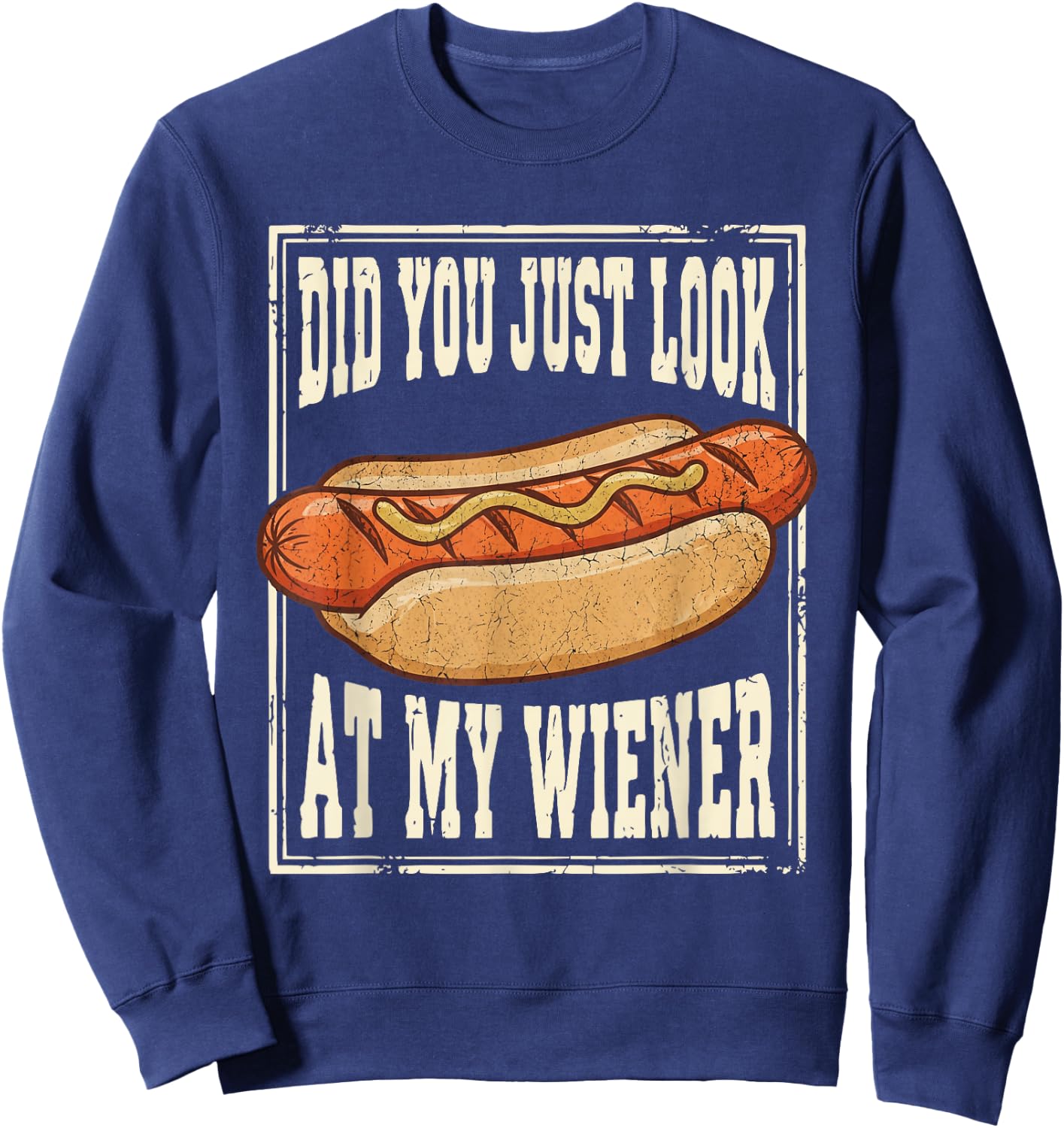 Hotdog Food Humor BBQ Did You Just Look At My Wiener Sweatshirt - Sweatshirt | Navy