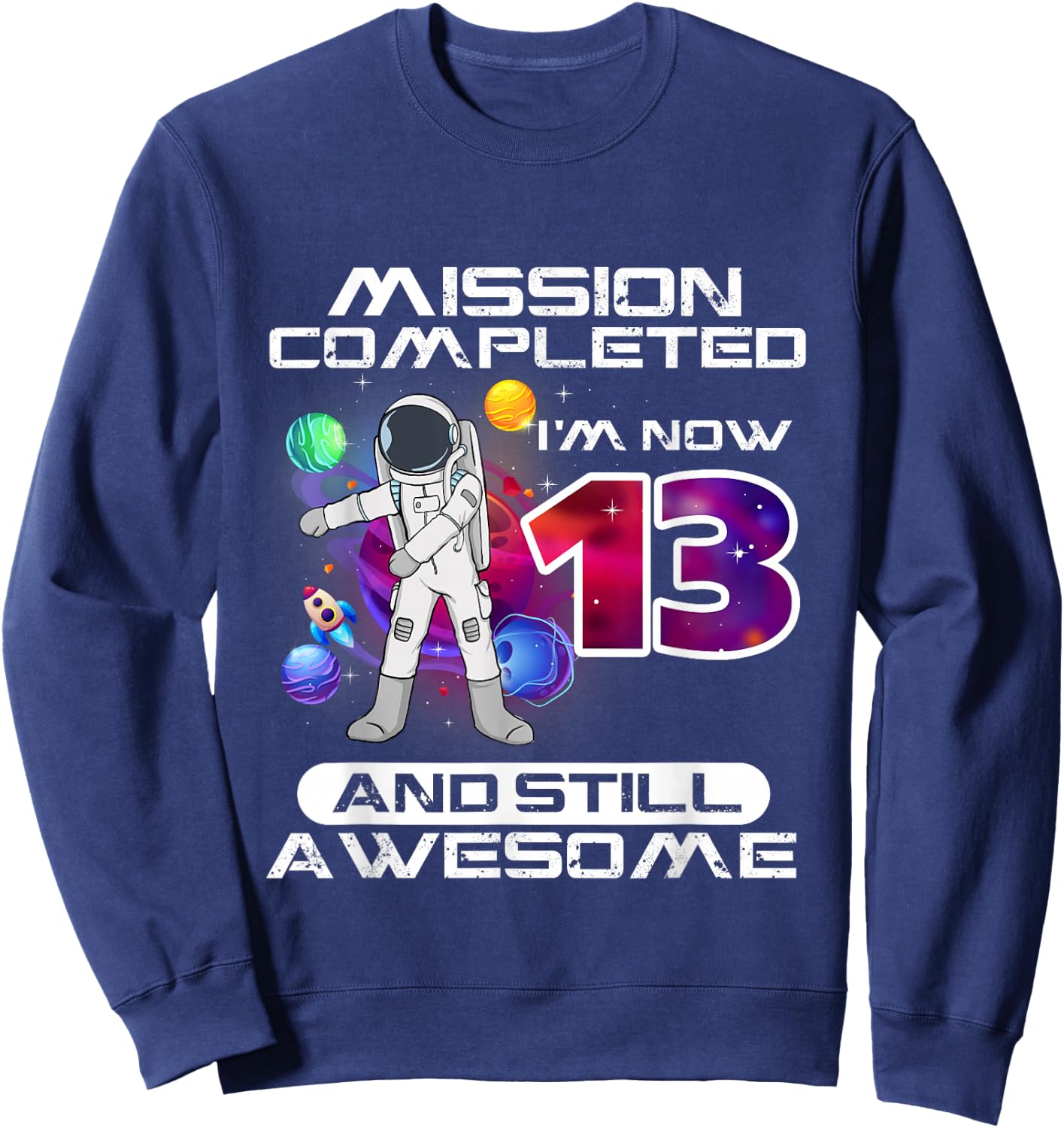 13th Birthday Astronaut Space Lover 13 Years Old Bday Sweatshirt - Sweatshirt | Navy