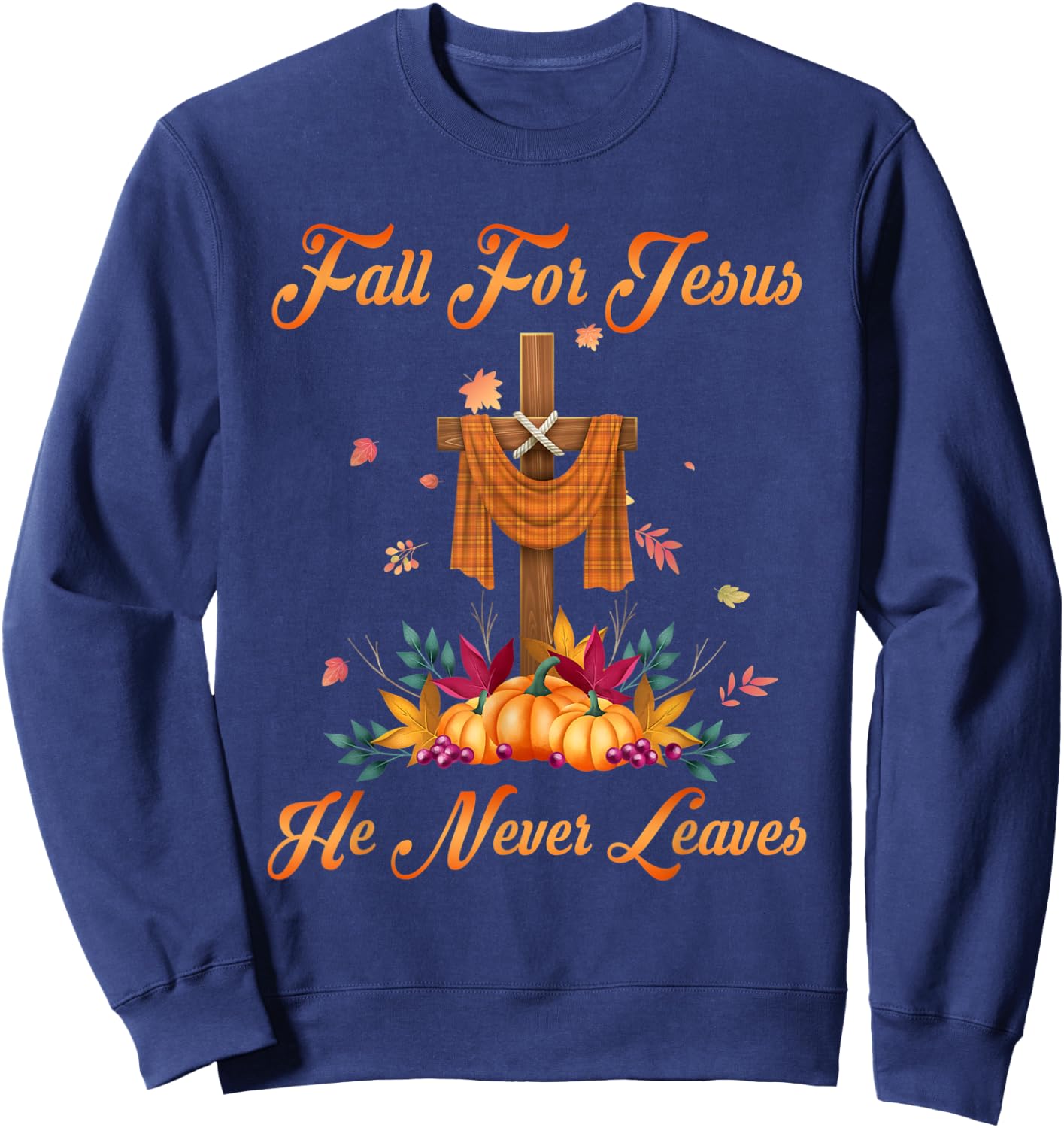 Fall For Jesus He Never Leaves Christian Faith Cross Pumpkin Sweatshirt - Sweatshirt | Navy
