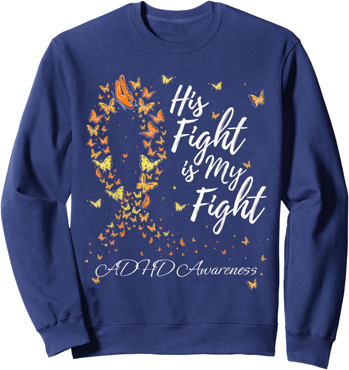 His Fight Is My Fight Support ADHD Awareness Sweatshirt - Sweatshirt | Navy