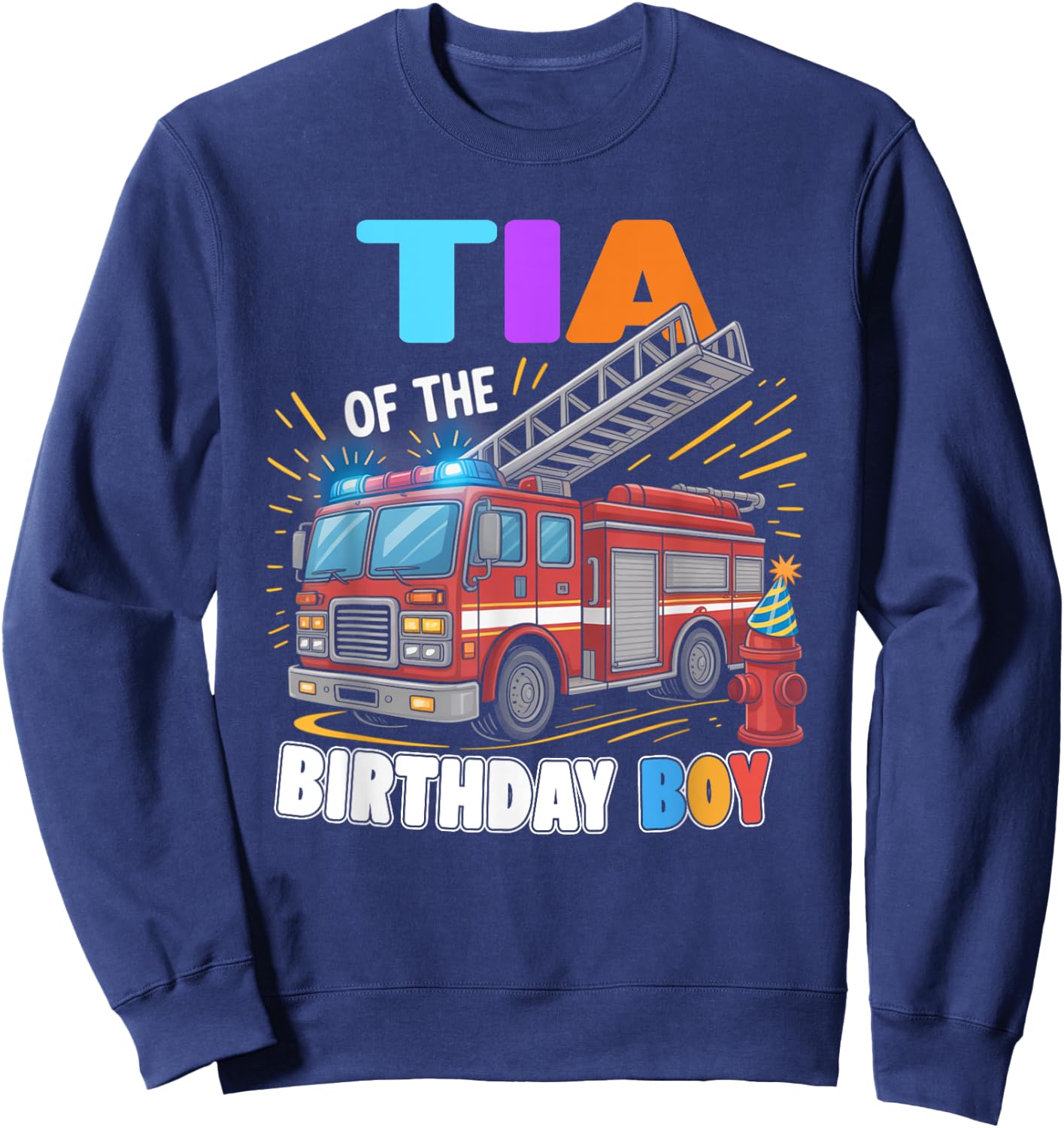 Tia of the Birthday Boy Fire Truck Firefighter Bday Sweatshirt - Sweatshirt | Navy