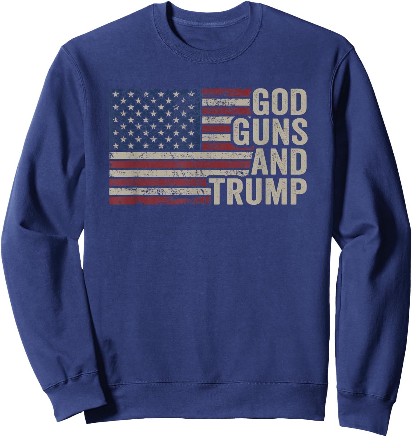 God Guns and Trump - Pro God Gun Funny Republican USA Flag Sweatshirt - Sweatshirt | Navy