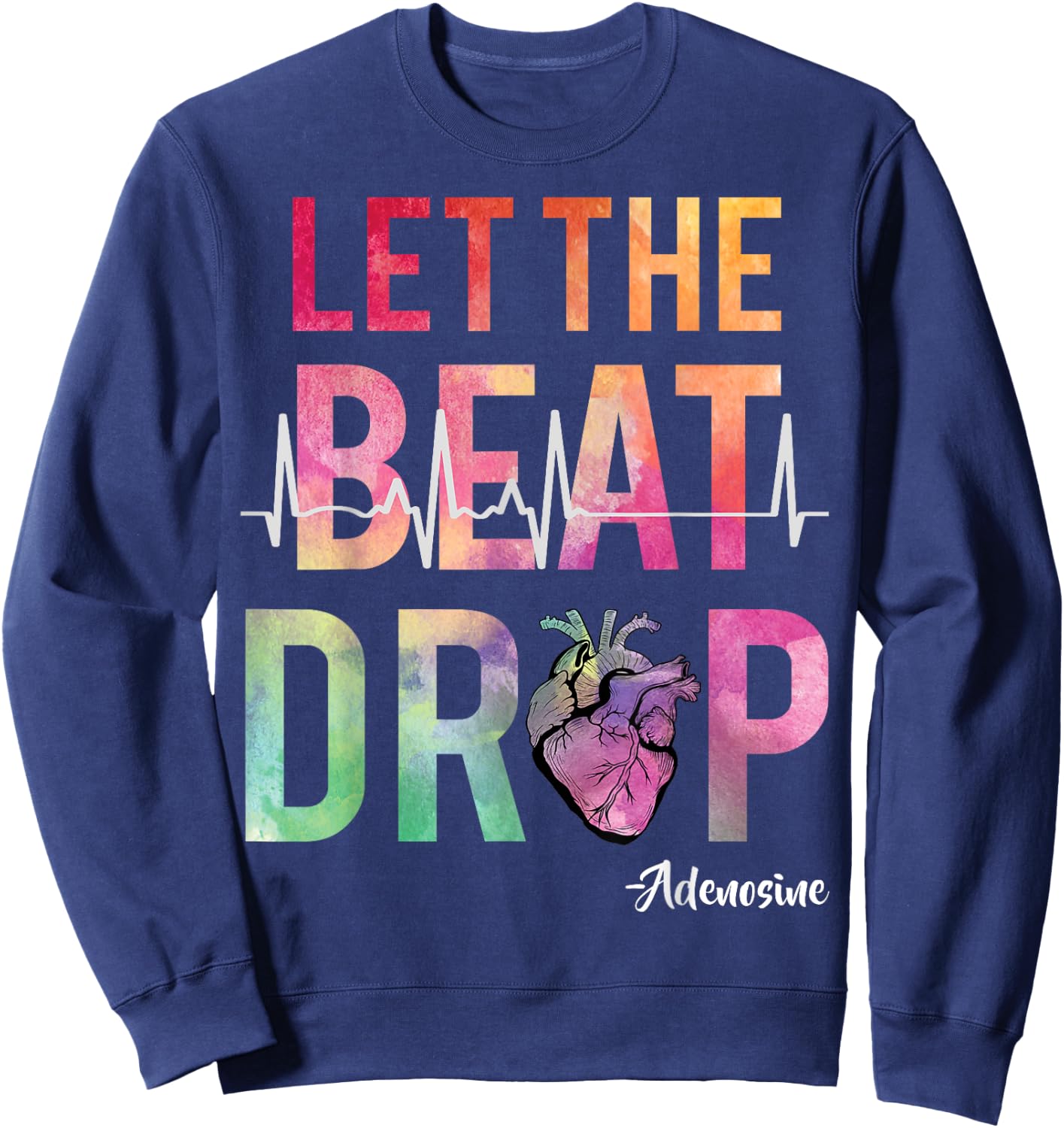 Let The Beat Drop Adenosine Funny ICU Nurse Saying Nursing Sweatshirt - Sweatshirt | Navy