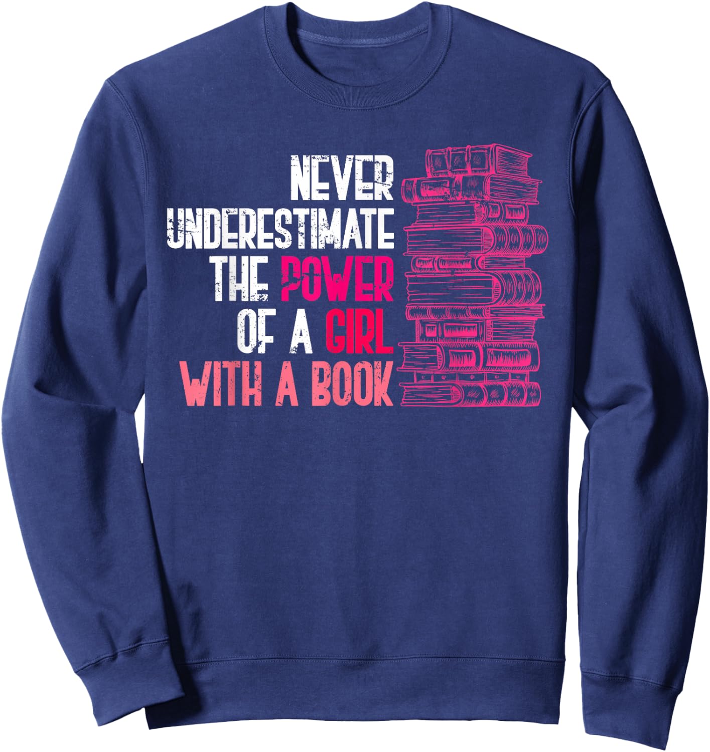 Never Underestimate the Power of a Girl with a Book Reading Sweatshirt - Sweatshirt | Navy