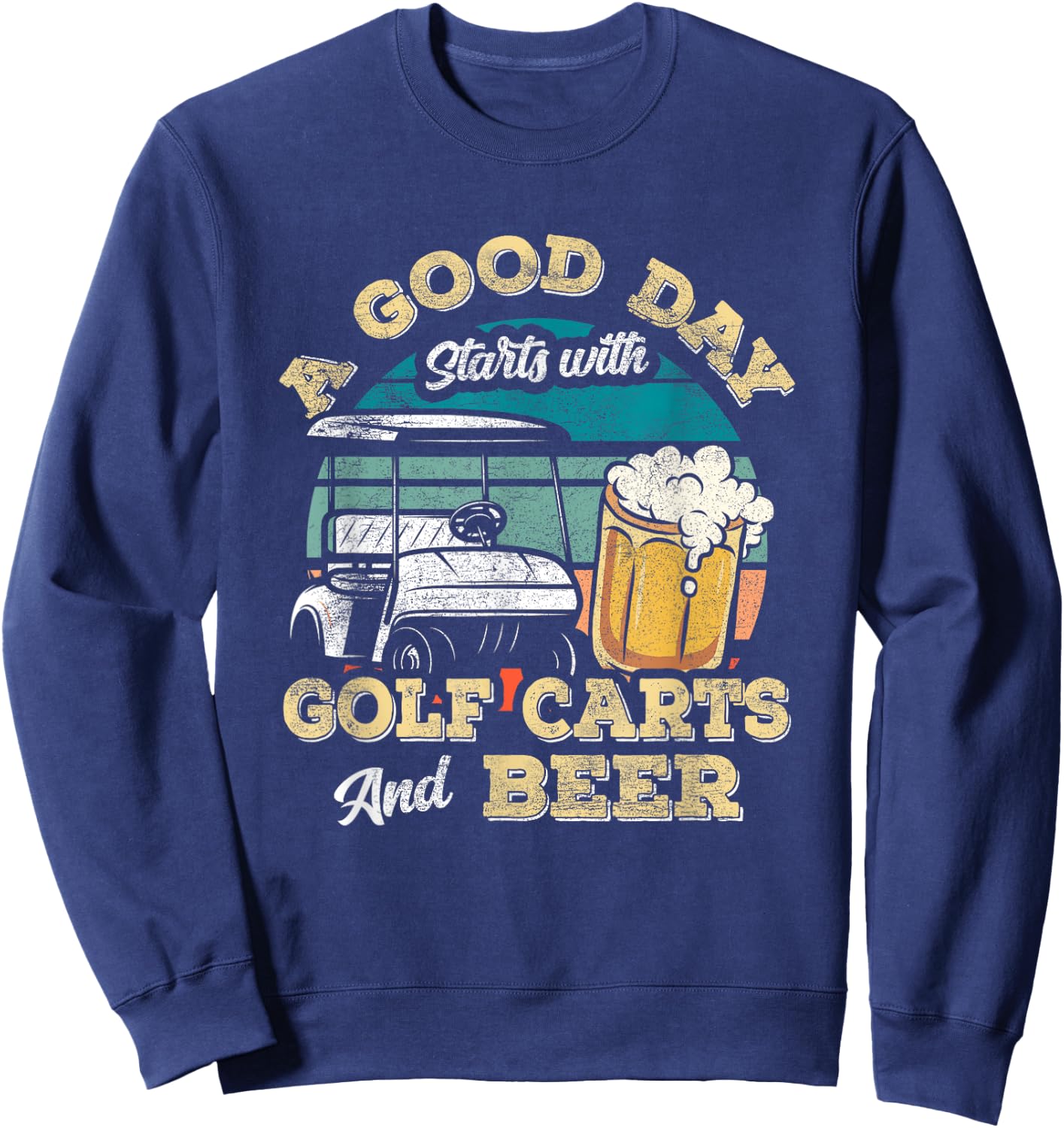 A Good Day Starts With Golf Carts And Beer Funny Golfing Sweatshirt - Sweatshirt | Navy